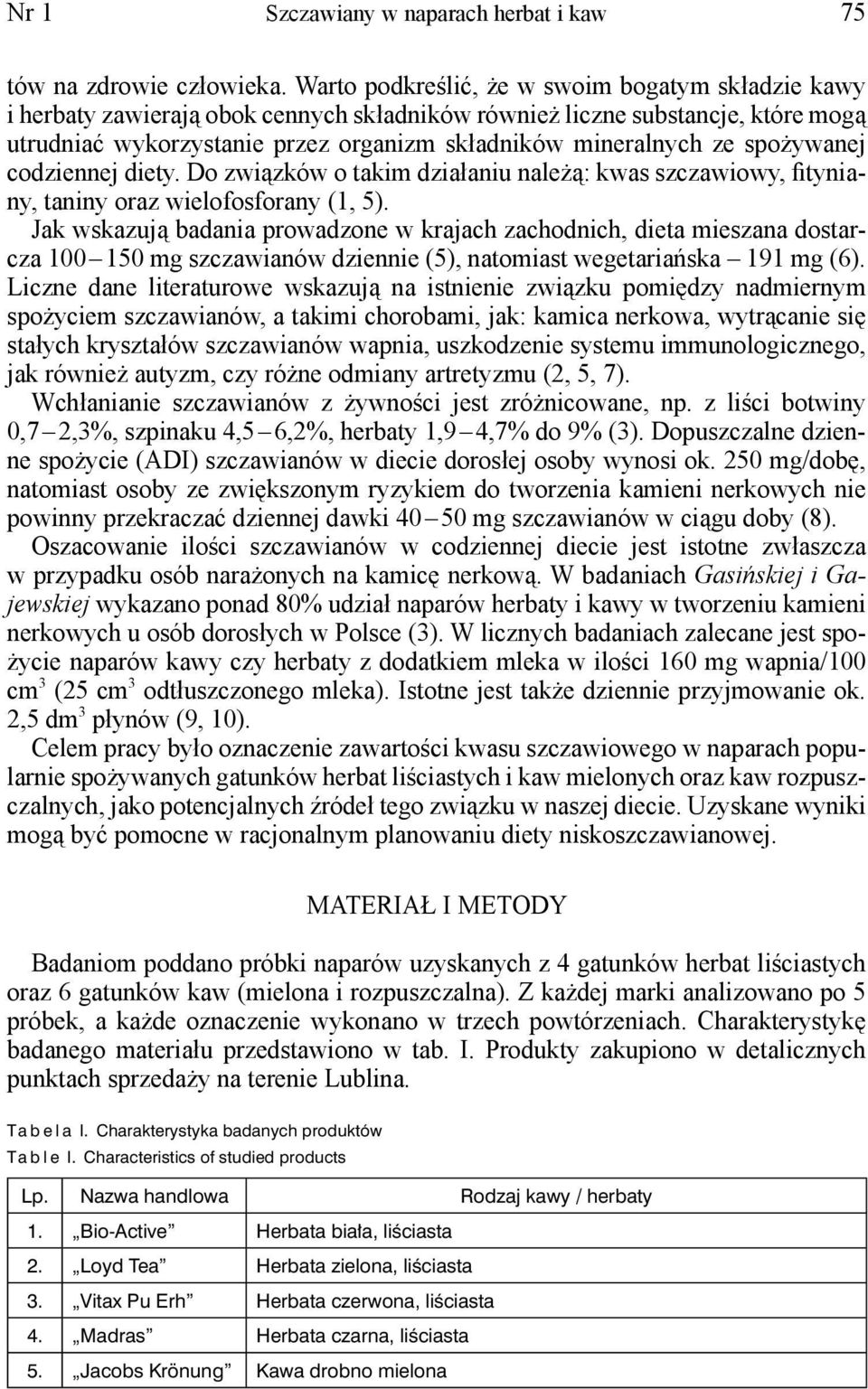 spożywanej codziennej diety. Do związków o takim działaniu należą: kwas szczawiowy, fityniany, taniny oraz wielofosforany (1, 5).