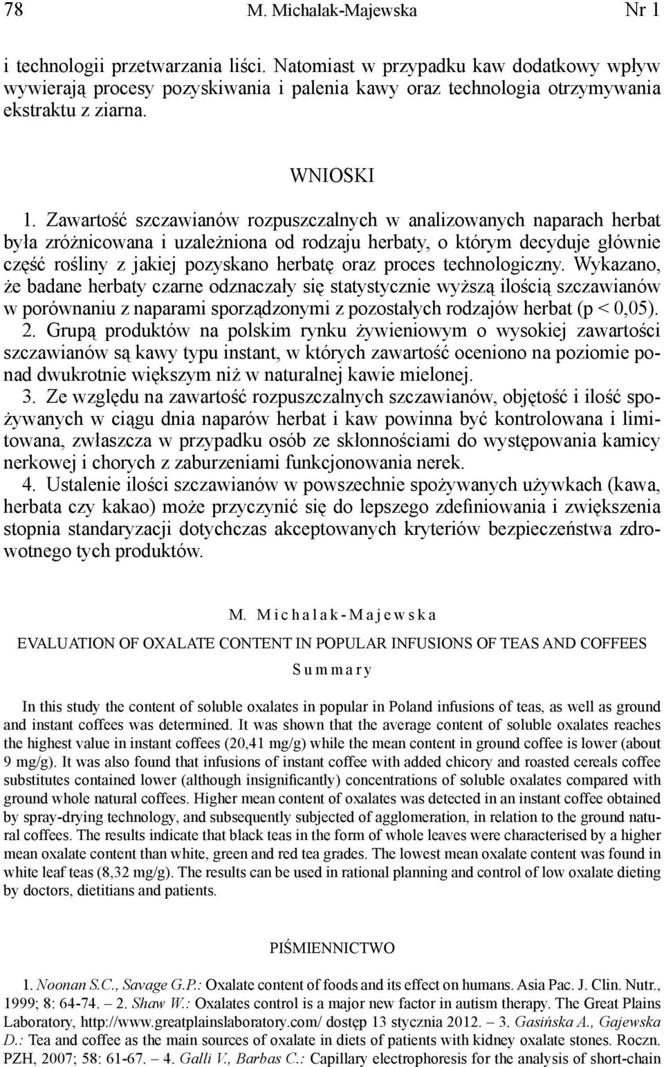 Zawartość szczawianów rozpuszczalnych w analizowanych naparach herbat była zróżnicowana i uzależniona od rodzaju herbaty, o którym decyduje głównie część rośliny z jakiej pozyskano herbatę oraz