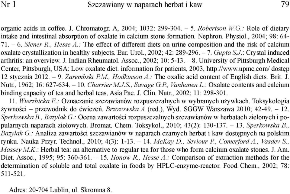 : The effect of different diets on urine composition and the risk of calcium oxalate crystallization in healthy subjects. Eur. Urol., 2002; 42: 289-296. 7. Gupta S.J.