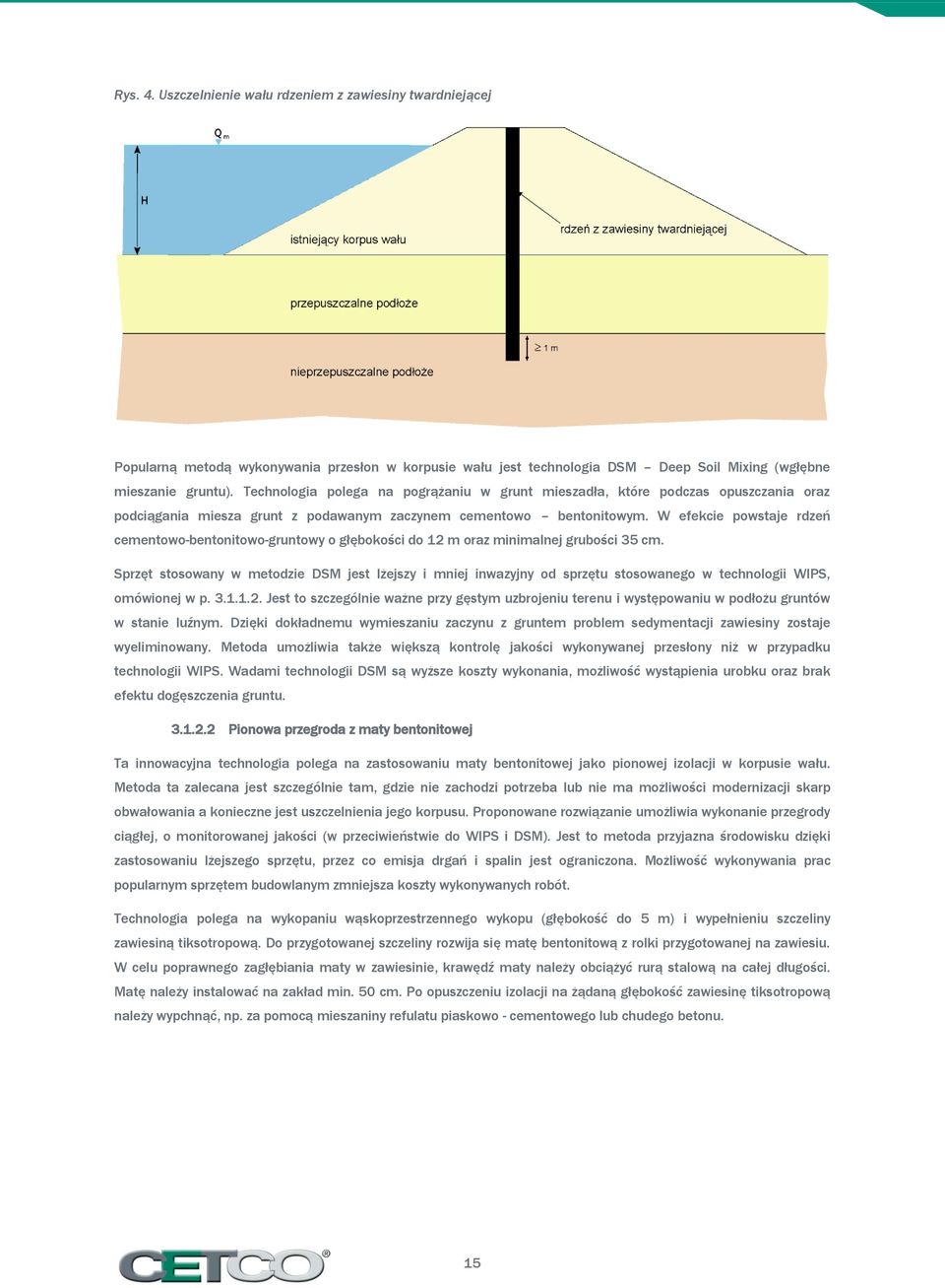 W efekcie powstaje rdzeń cementowo-bentonitowo-gruntowy o głębokości do 12 m oraz minimalnej grubości 35 cm.