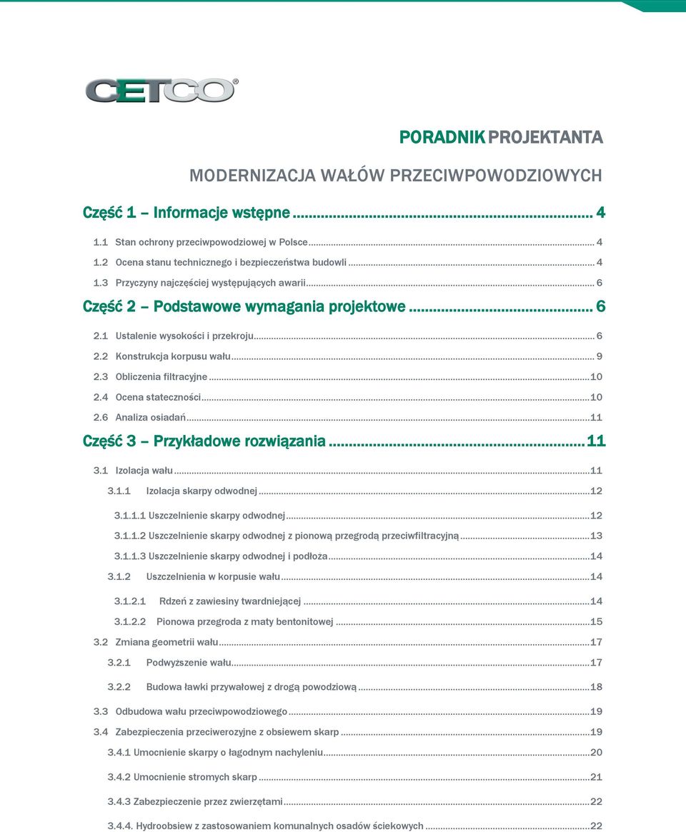 3 Obliczenia filtracyjne... 10 2.4 Ocena stateczności... 10 2.6 Analiza osiadań... 11 Część 3 Przykładowe rozwiązania... 11 3.1 Izolacja wału... 11 3.1.1 Izolacja skarpy odwodnej... 12 3.1.1.1 Uszczelnienie skarpy odwodnej.