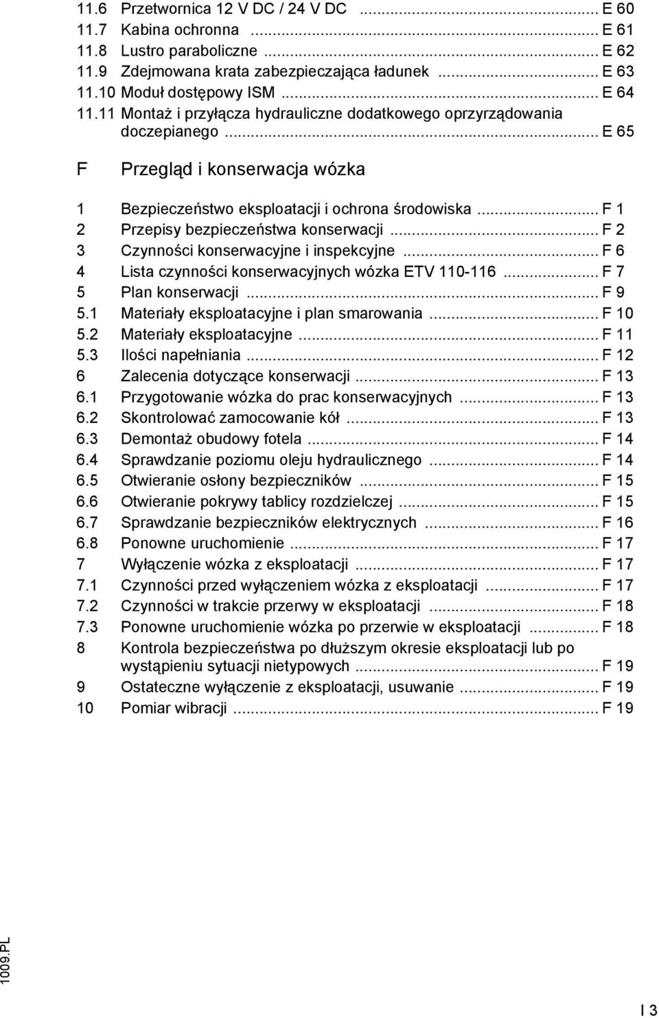 .. F 1 2 Przepisy bezpieczeństwa konserwacji... F 2 3 Czynności konserwacyjne i inspekcyjne... F 6 4 Lista czynności konserwacyjnych wózka ETV 110-116... F 7 5 Plan konserwacji... F 9 5.