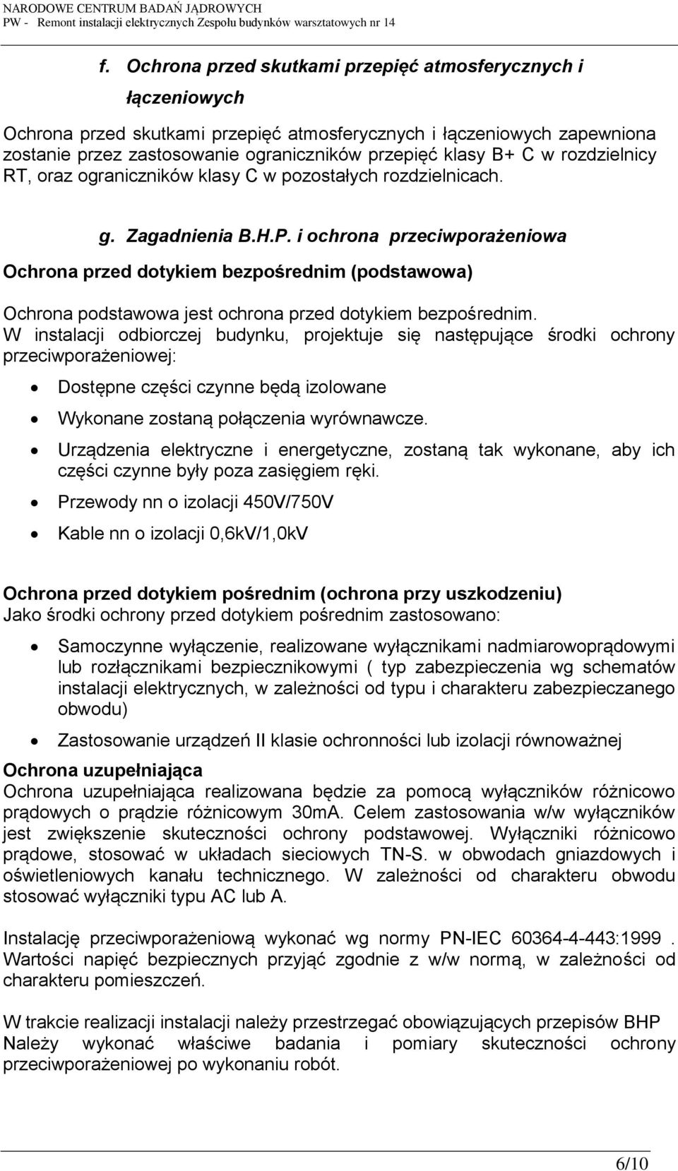 i ochrona przeciwporażeniowa Ochrona przed dotykiem bezpośrednim (podstawowa) Ochrona podstawowa jest ochrona przed dotykiem bezpośrednim.