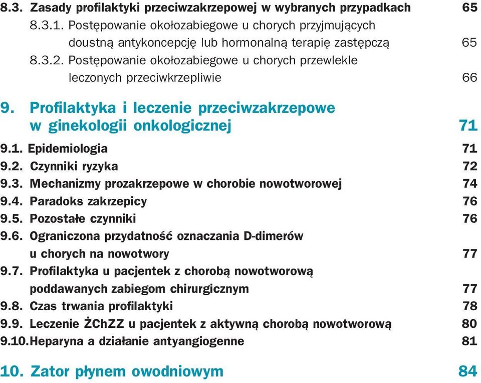 Czynniki ryzyka 72 9.3. Mechanizmy prozakrzepowe w chorobie nowotworowej 74 9.4. Paradoks zakrzepicy 76 9.5. Pozostałe czynniki 76 9.6. Ograniczona przydatność oznaczania D dimerów u chorych na nowotwory 77 9.