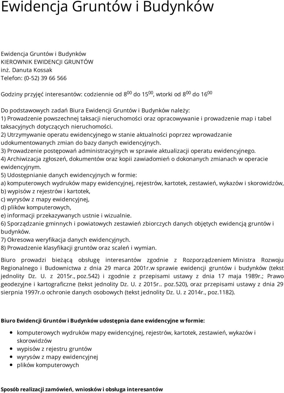 Prowadzenie powszechnej taksacji nieruchomości oraz opracowywanie i prowadzenie map i tabel taksacyjnych dotyczących nieruchomości.