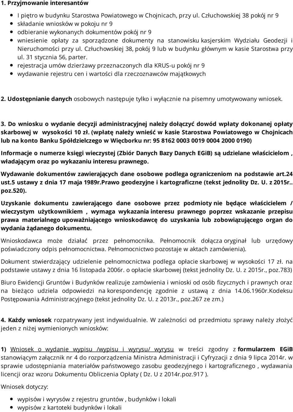 Nieruchomości przy ul. Człuchowskiej 38, pokój 9 lub w budynku głównym w kasie Starostwa przy ul. 31 stycznia 56, parter.