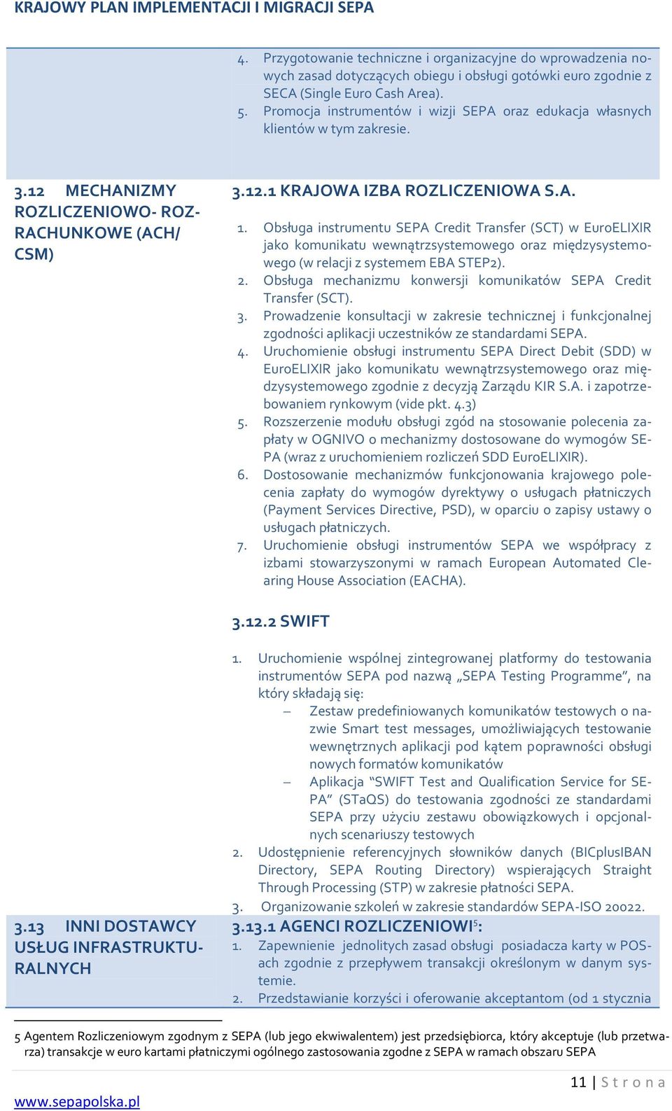 Obsługa instrumentu SEPA Credit Transfer (SCT) w EuroELIXIR jako komunikatu wewnątrzsystemowego oraz międzysystemowego (w relacji z systemem EBA STEP2). 2.