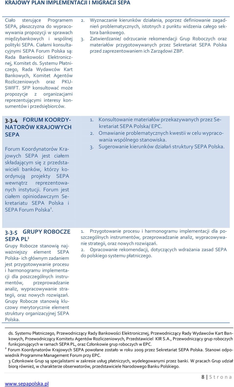 SFP konsultować może propozycje z organizacjami reprezentującymi interesy konsumentów i przedsiębiorców. 3.