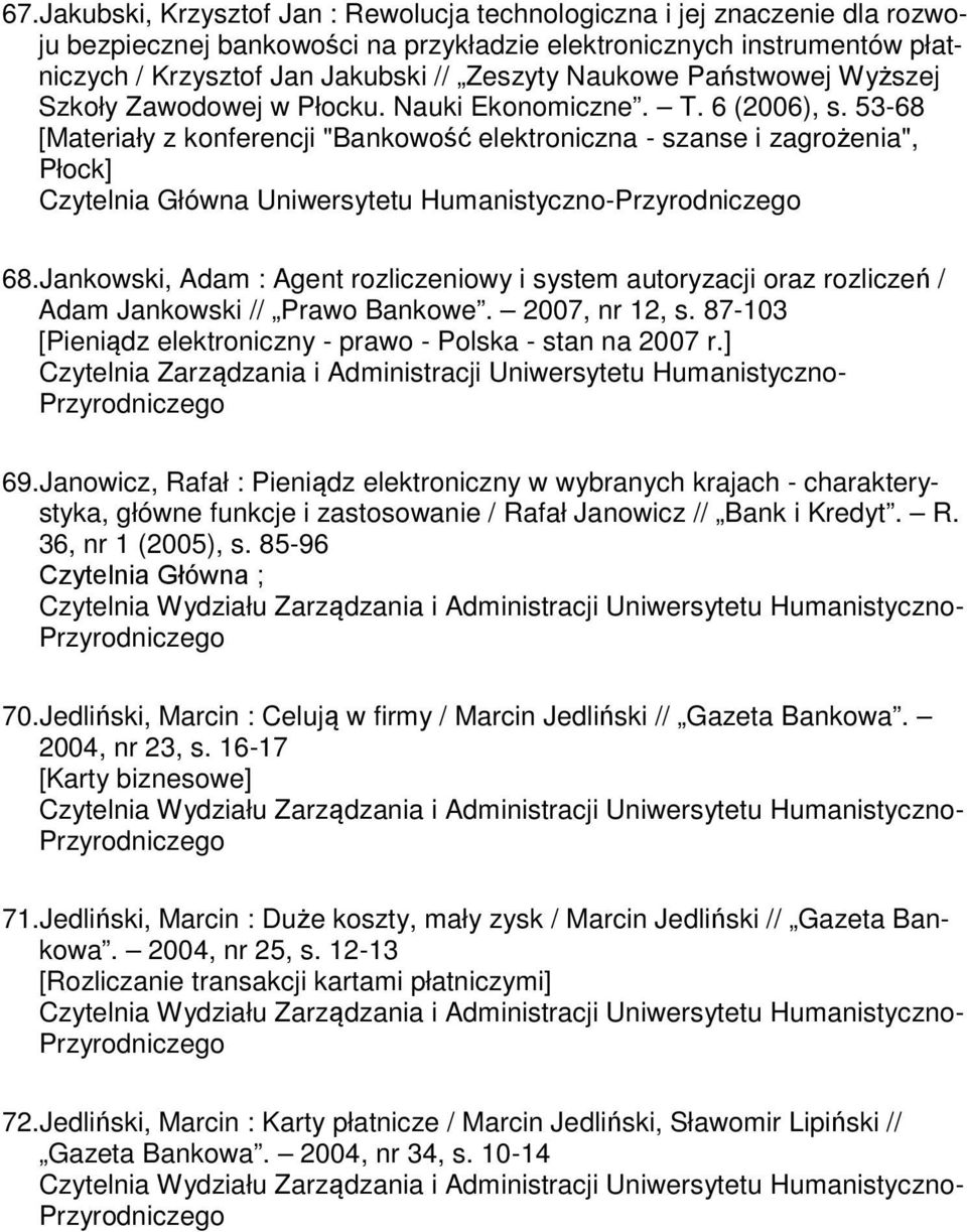 53-68 [Materiały z konferencji "Bankowość elektroniczna - szanse i zagrożenia", Płock] Czytelnia Główna Uniwersytetu Humanistyczno- 68.