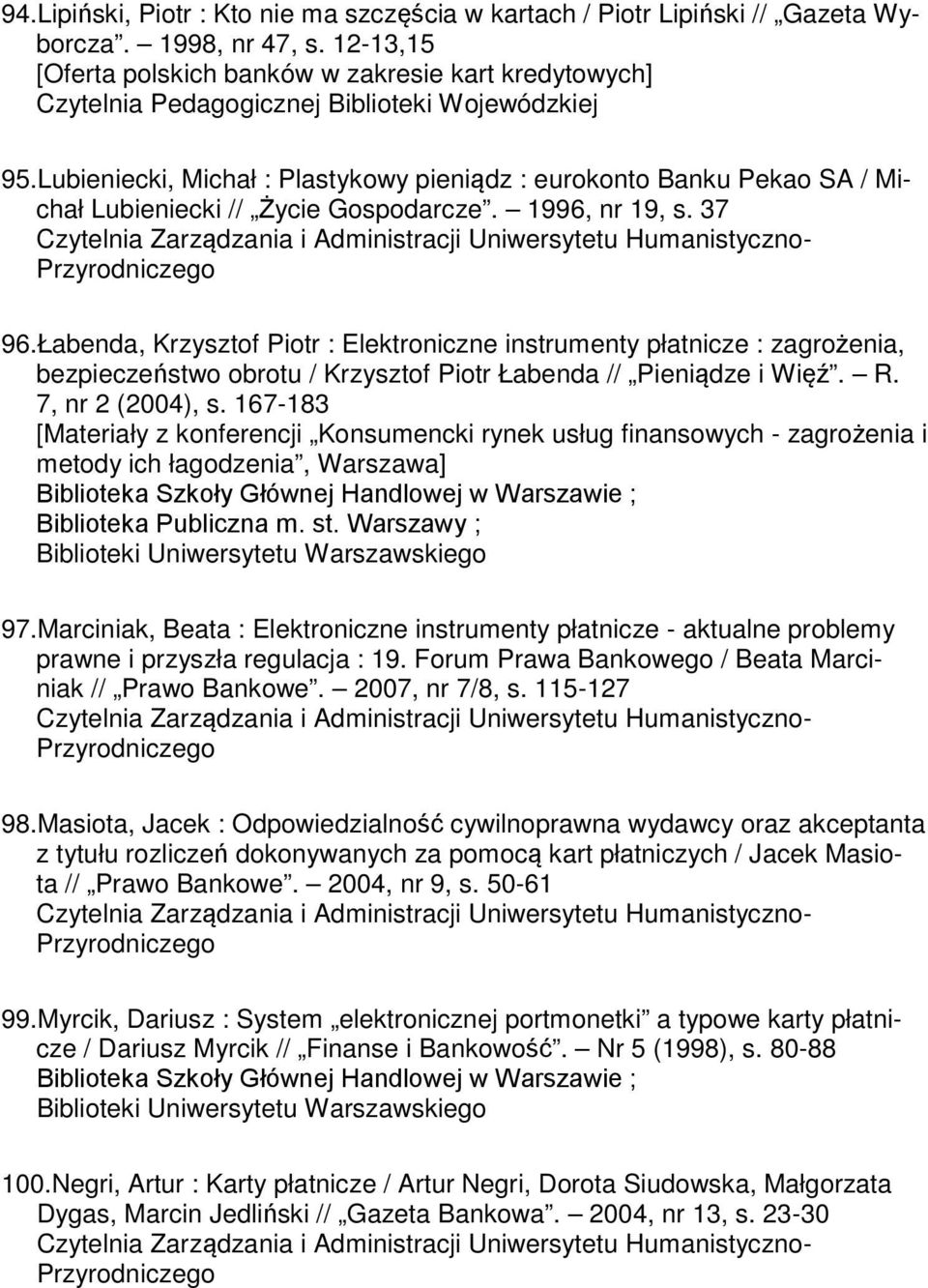 Łabenda, Krzysztof Piotr : Elektroniczne instrumenty płatnicze : zagrożenia, bezpieczeństwo obrotu / Krzysztof Piotr Łabenda // Pieniądze i Więź. R. 7, nr 2 (2004), s.