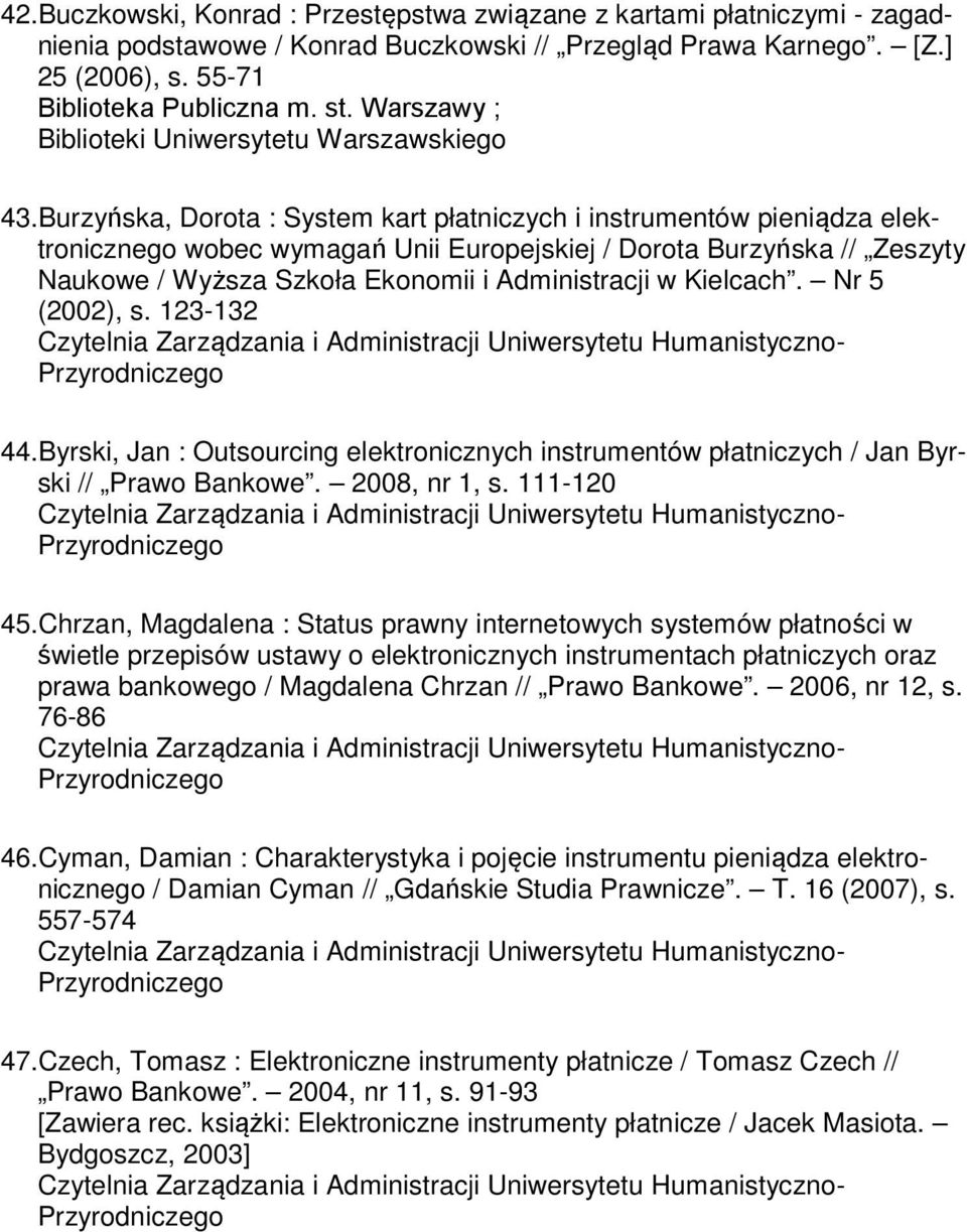 Kielcach. Nr 5 (2002), s. 123-132 44.Byrski, Jan : Outsourcing elektronicznych instrumentów płatniczych / Jan Byrski // Prawo Bankowe. 2008, nr 1, s. 111-120 45.