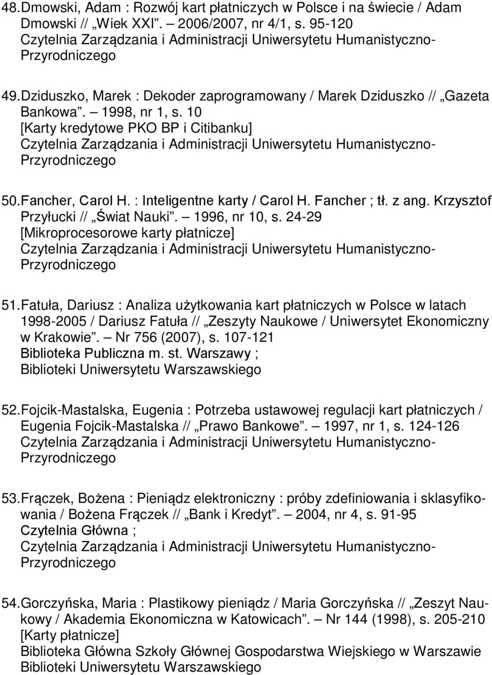 z ang. Krzysztof Przyłucki // Świat Nauki. 1996, nr 10, s. 24-29 [Mikroprocesorowe karty płatnicze] 51.