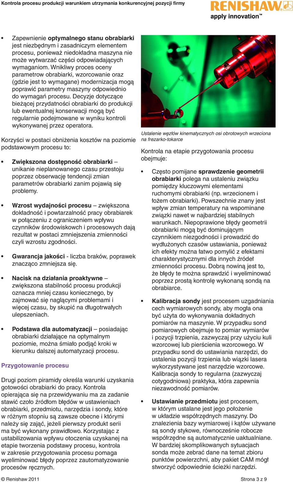 Decyzje dotyczące bieżącej przydatności obrabiarki do produkcji lub ewentualnej konserwacji mogą być regularnie podejmowane w wyniku kontroli wykonywanej przez operatora.