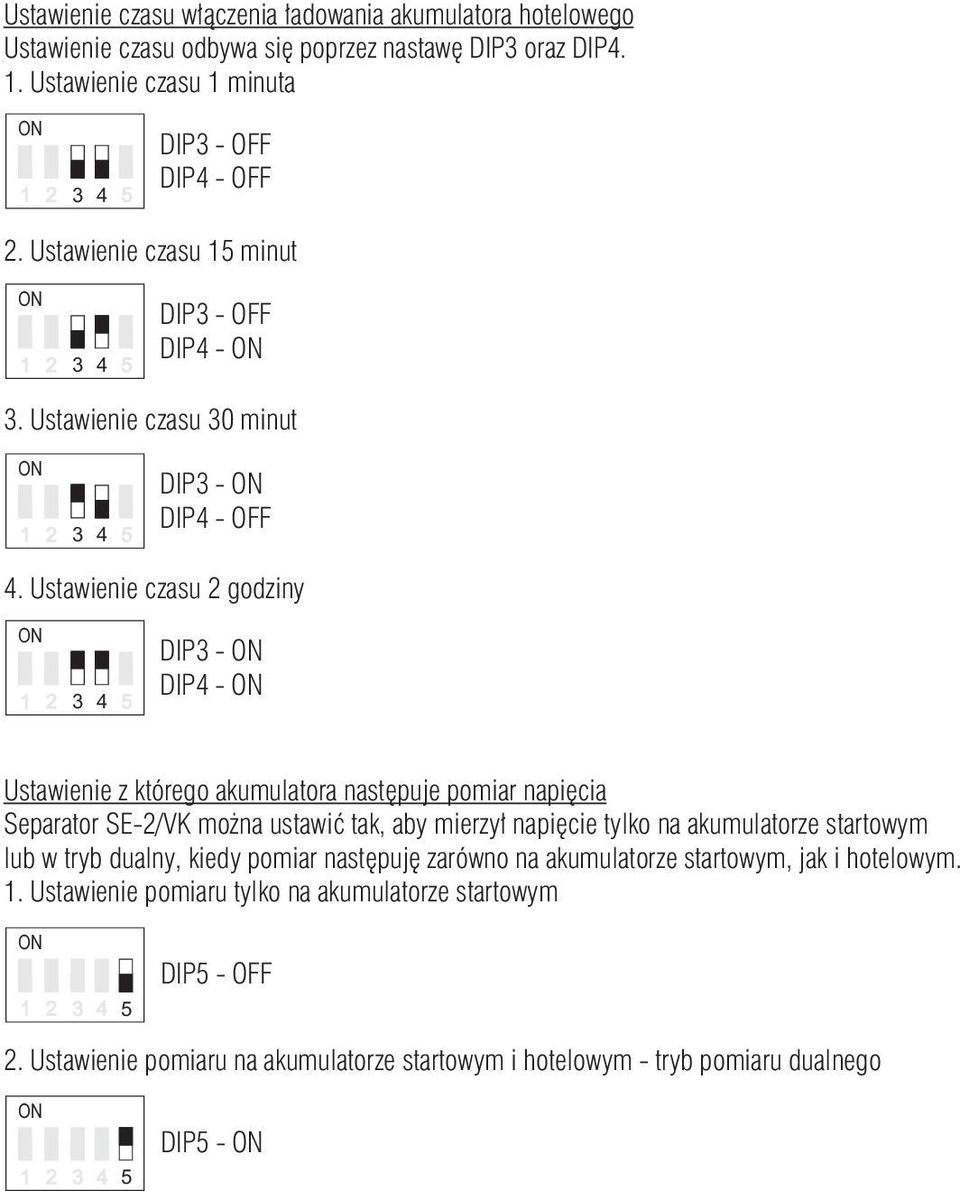 Ustawienie czasu godziny DIP - DIP - Ustawienie z którego akumulatora następuje pomiar napięcia Separator SE-/VK można ustawić tak, aby mierzył napięcie tylko na