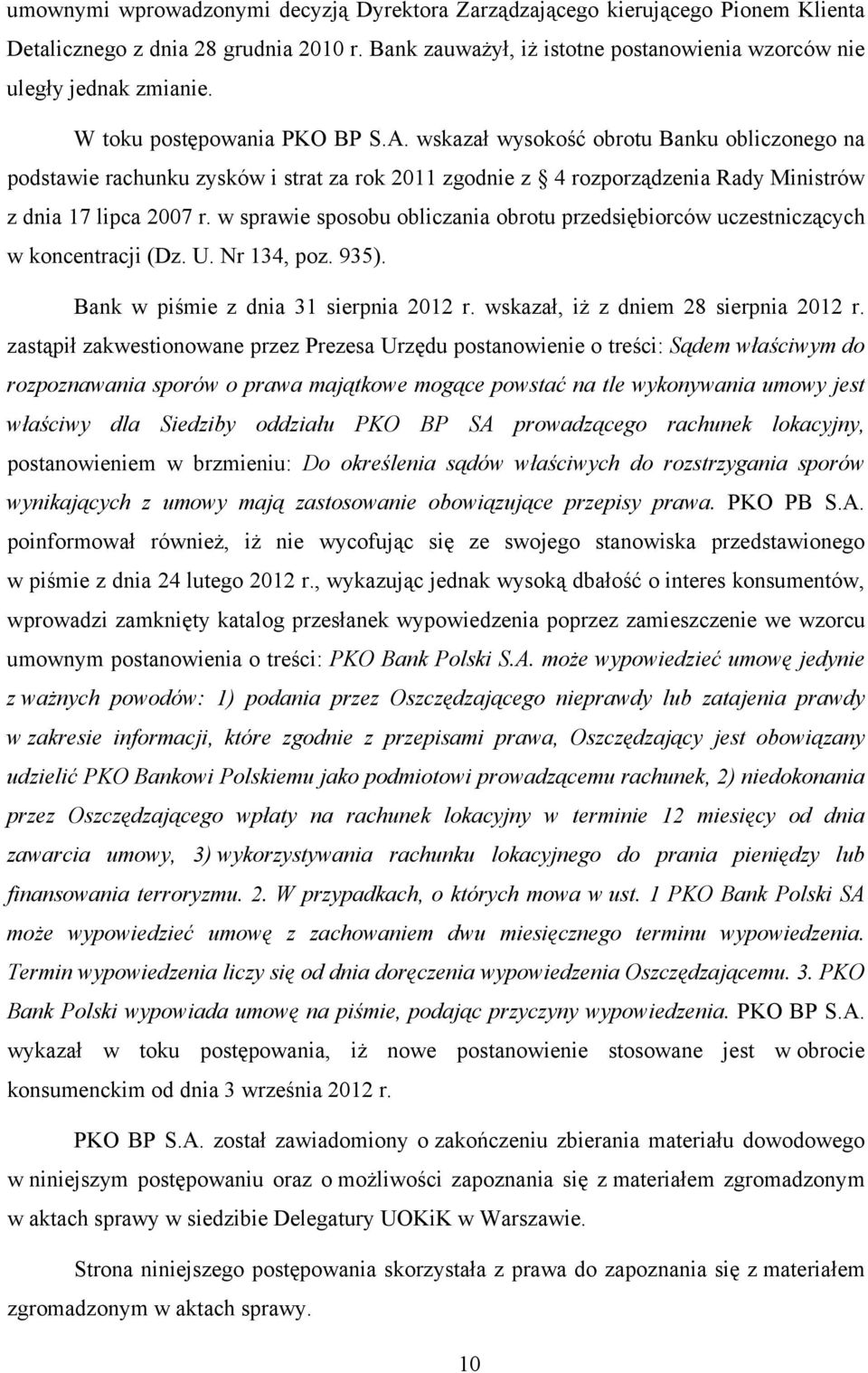 w sprawie sposobu obliczania obrotu przedsiębiorców uczestniczących w koncentracji (Dz. U. Nr 134, poz. 935). Bank w piśmie z dnia 31 sierpnia 2012 r. wskazał, iż z dniem 28 sierpnia 2012 r.