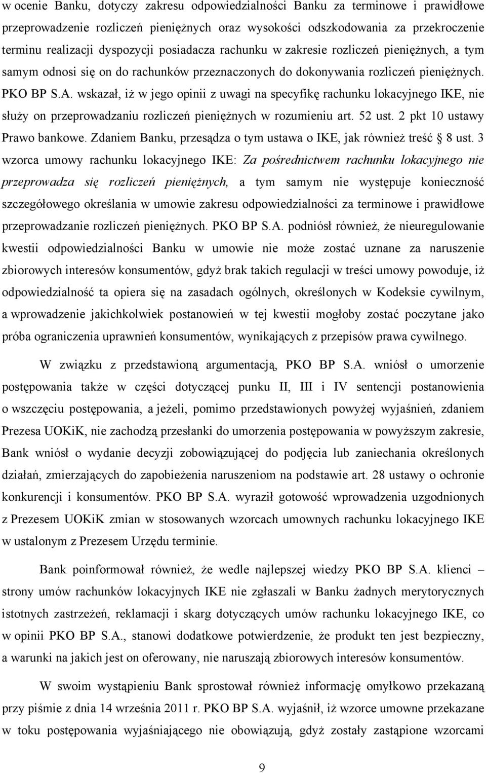 wskazał, iż w jego opinii z uwagi na specyfikę rachunku lokacyjnego IKE, nie służy on przeprowadzaniu rozliczeń pieniężnych w rozumieniu art. 52 ust. 2 pkt 10 ustawy Prawo bankowe.