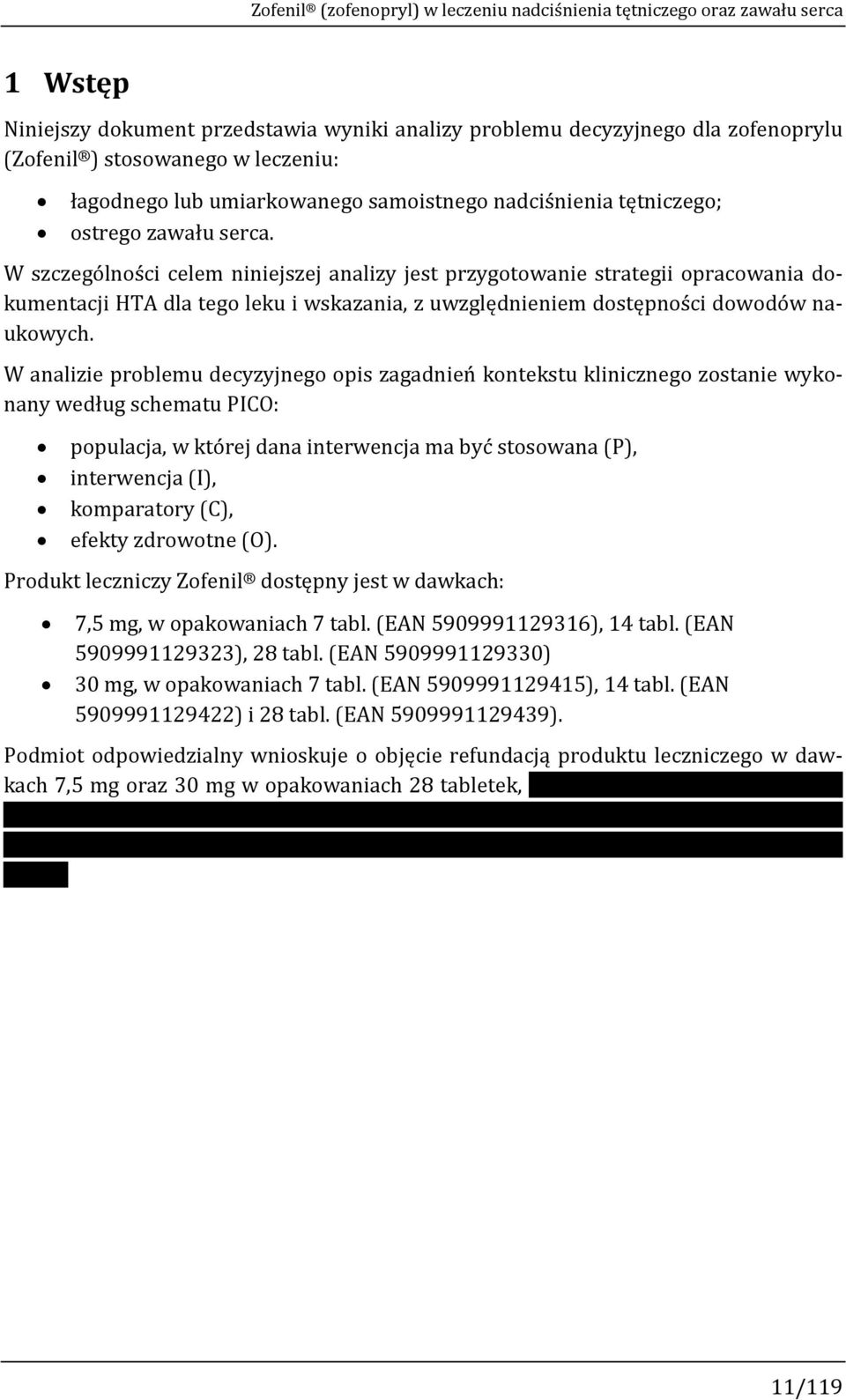 W szczególności celem niniejszej analizy jest przygotowanie strategii opracowania dokumentacji HTA dla tego leku i wskazania, z uwzględnieniem dostępności dowodów naukowych.