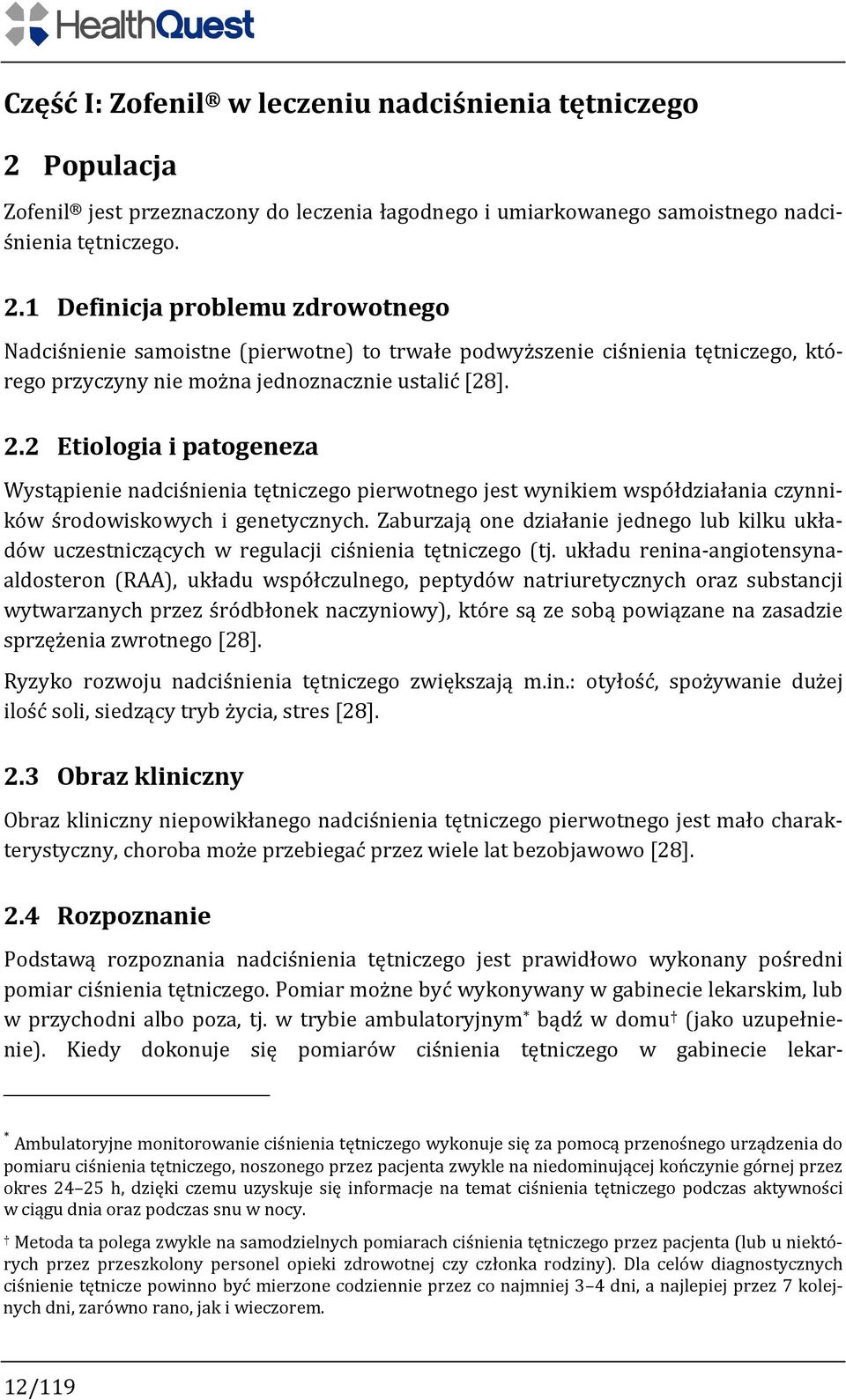 1 Definicja problemu zdrowotnego Nadciśnienie samoistne (pierwotne) to trwałe podwyższenie ciśnienia tętniczego, którego przyczyny nie można jednoznacznie ustalić [28]. 2.