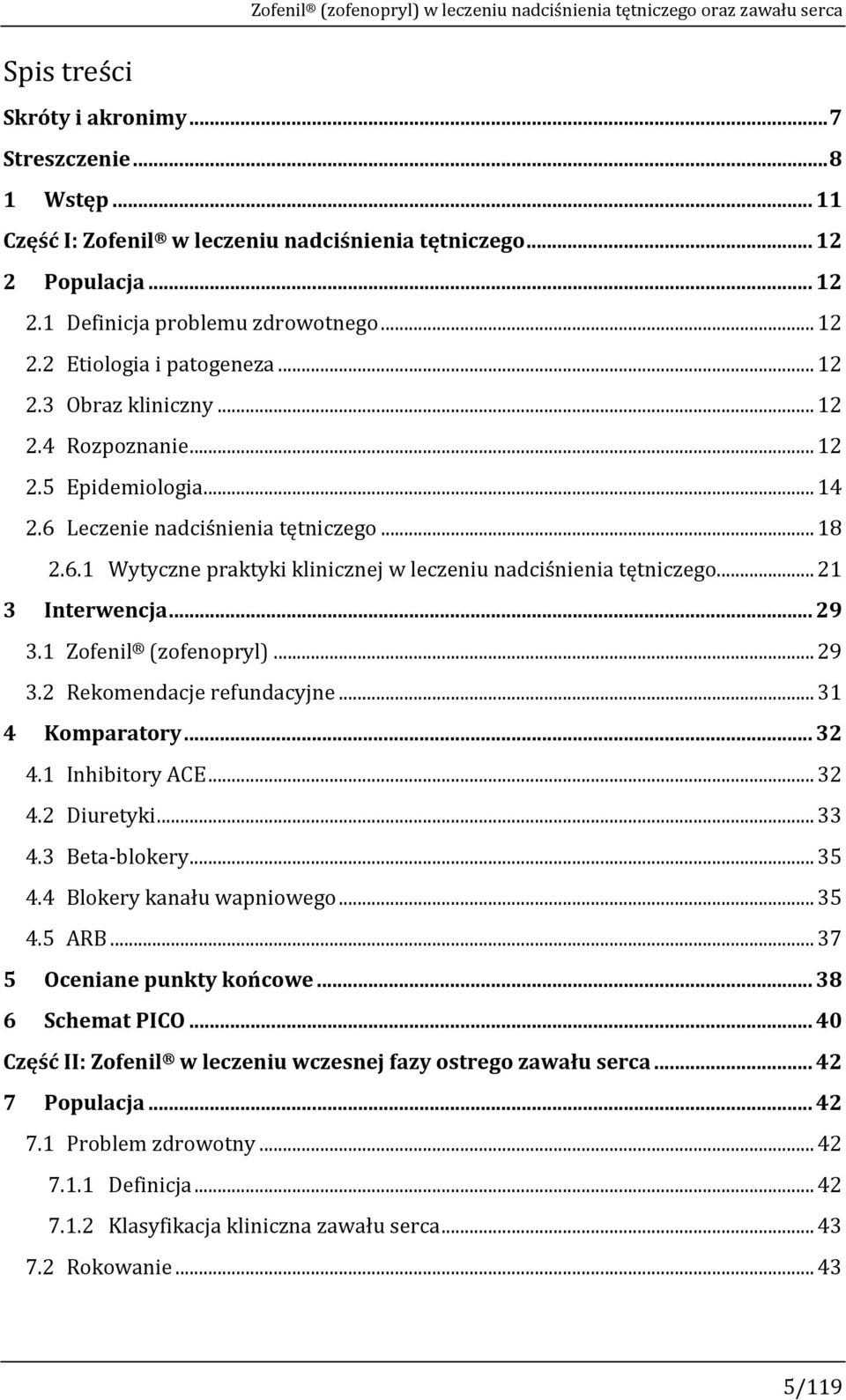 6 Leczenie nadciśnienia tętniczego... 18 2.6.1 Wytyczne praktyki klinicznej w leczeniu nadciśnienia tętniczego... 21 3 Interwencja... 29 3.1 Zofenil (zofenopryl)... 29 3.2 Rekomendacje refundacyjne.