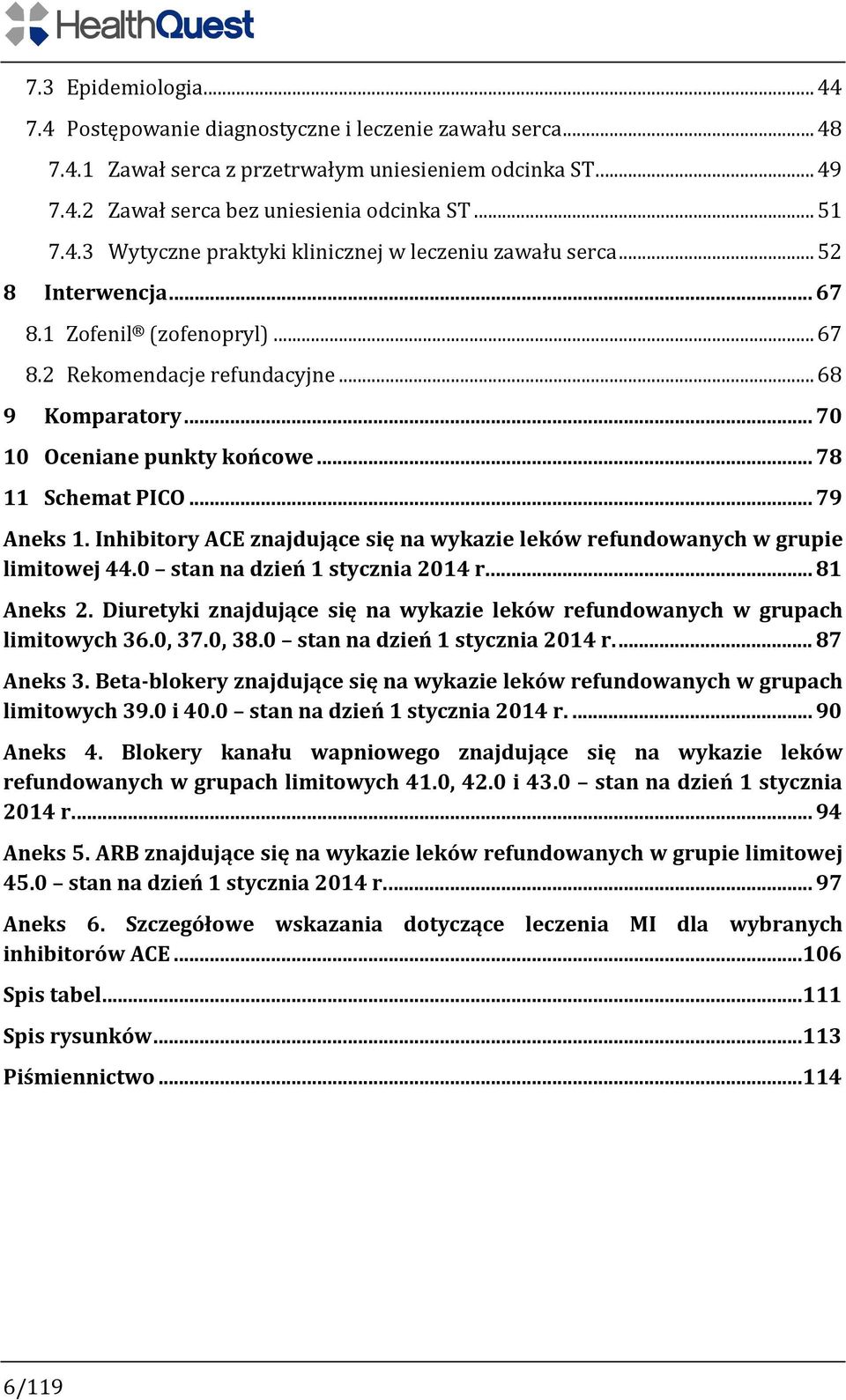 Inhibitory ACE znajdujące się na wykazie leków refundowanych w grupie limitowej 44.0 stan na dzień 1 stycznia 2014 r... 81 Aneks 2.