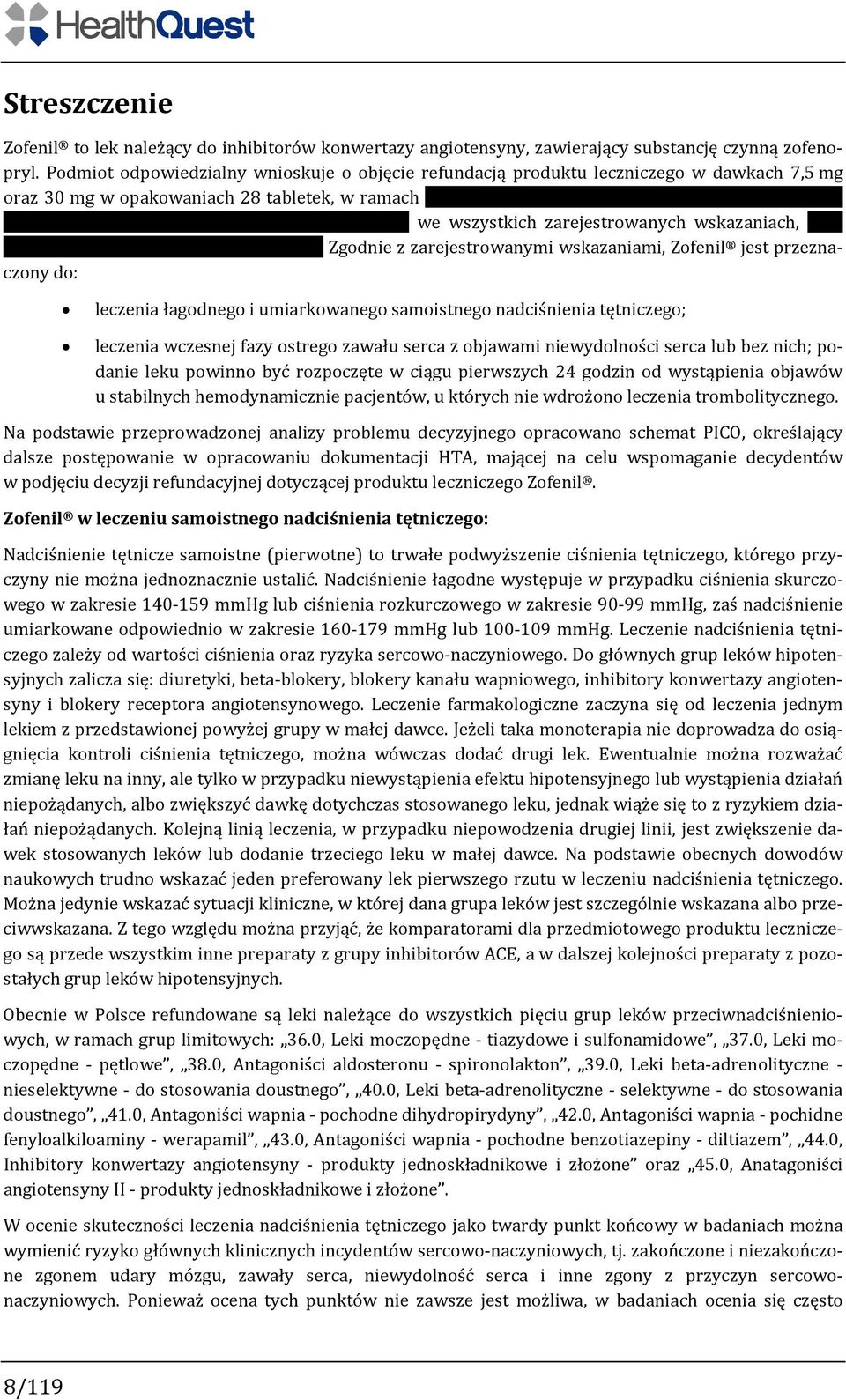 zarejestrowanymi wskazaniami, Zofenil jest przeznaczony do: leczenia łagodnego i umiarkowanego samoistnego nadciśnienia tętniczego; leczenia wczesnej fazy ostrego zawału serca z objawami