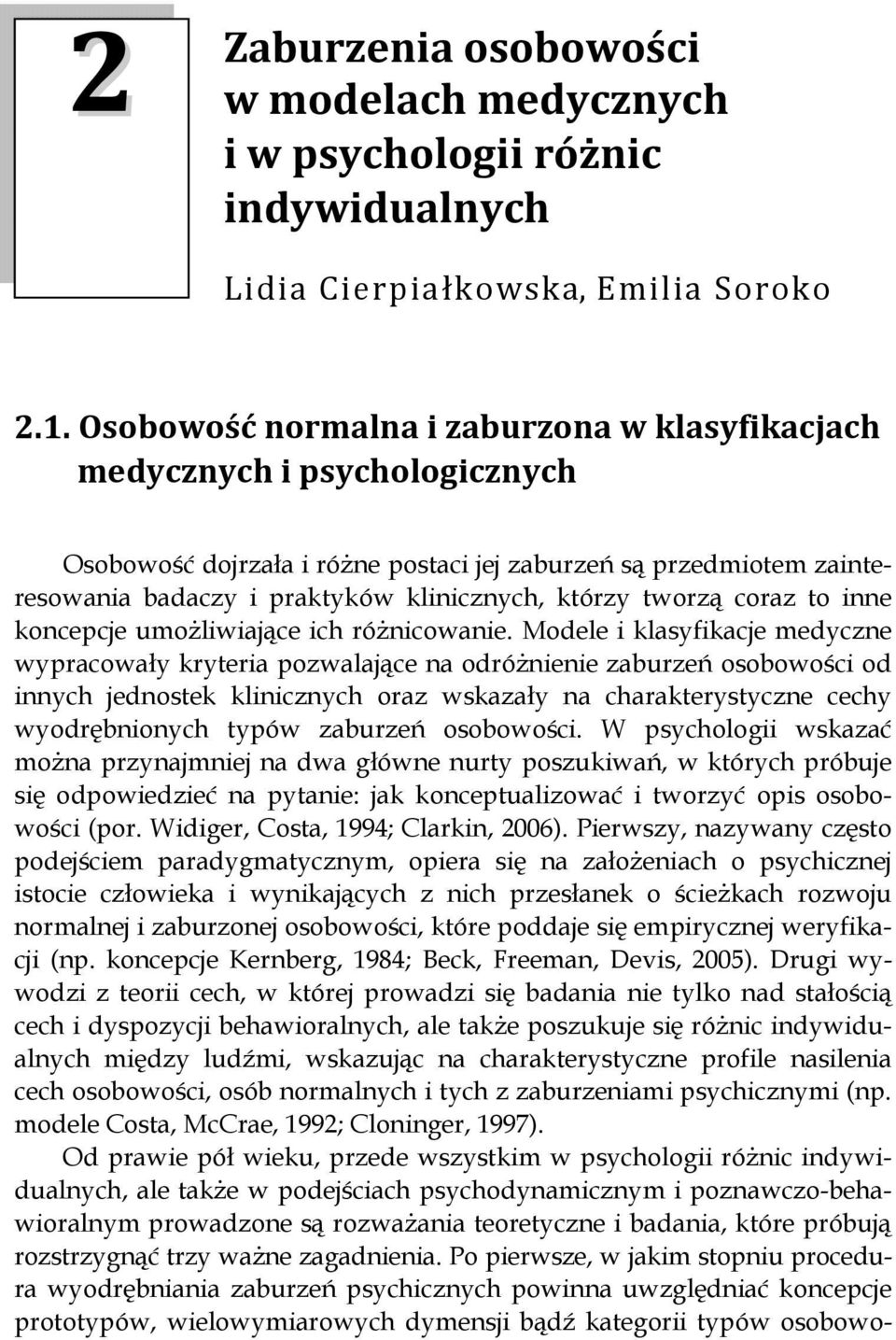 tworzą coraz to inne koncepcje umożliwiające ich różnicowanie.