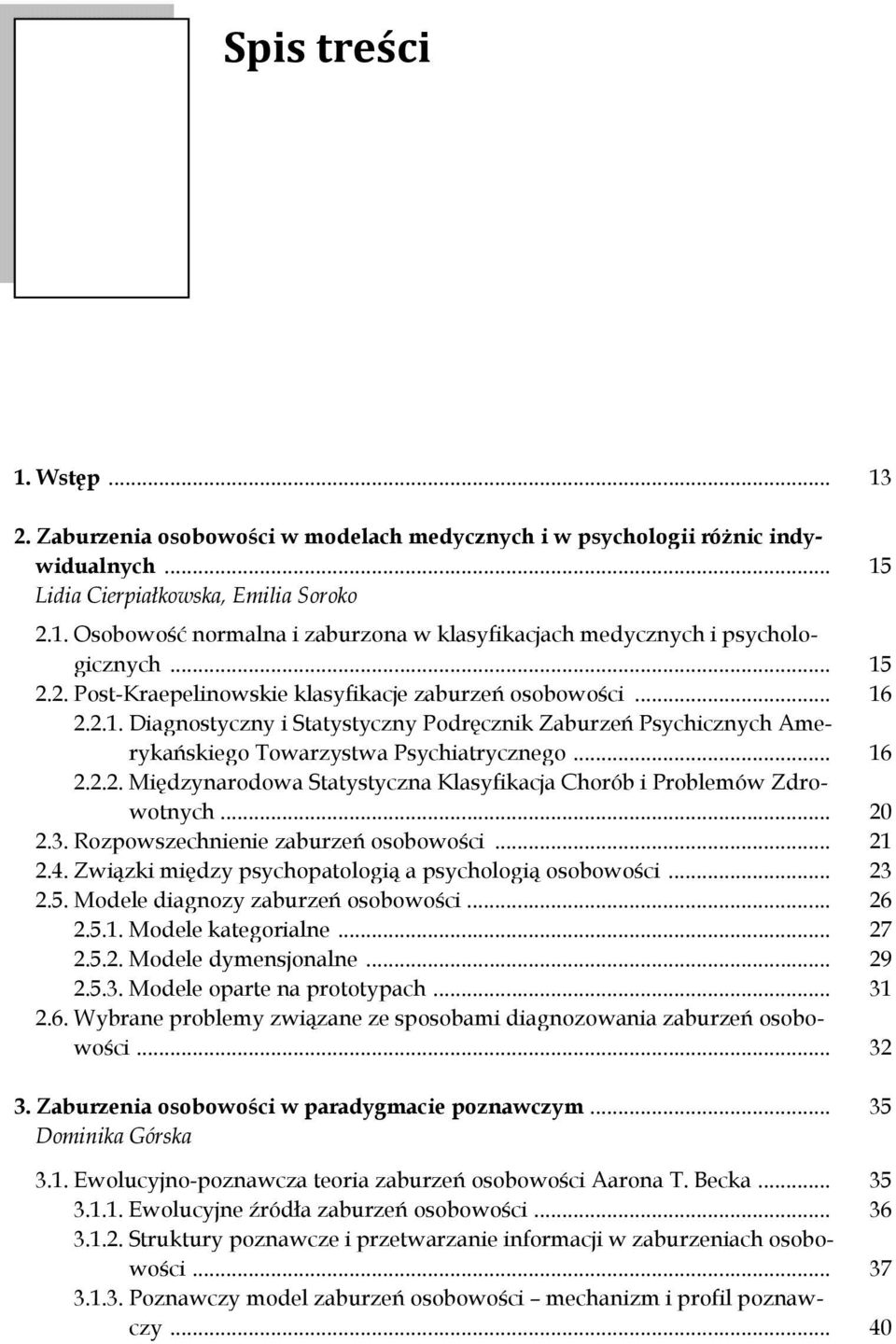 .. 20 2.3. Rozpowszechnienie zaburzeń osobowości... 21 2.4. Związki między psychopatologią a psychologią osobowości... 23 2.5. Modele diagnozy zaburzeń osobowości... 26 2.5.1. Modele kategorialne.