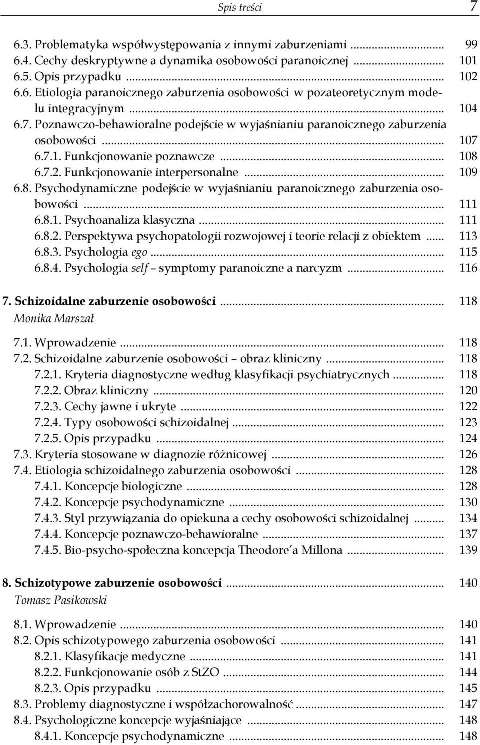 6.7.2. Funkcjonowanie interpersonalne... 109 6.8. Psychodynamiczne podejście w wyjaśnianiu paranoicznego zaburzenia osobowości... 111 6.8.1. Psychoanaliza klasyczna... 111 6.8.2. Perspektywa psychopatologii rozwojowej i teorie relacji z obiektem.