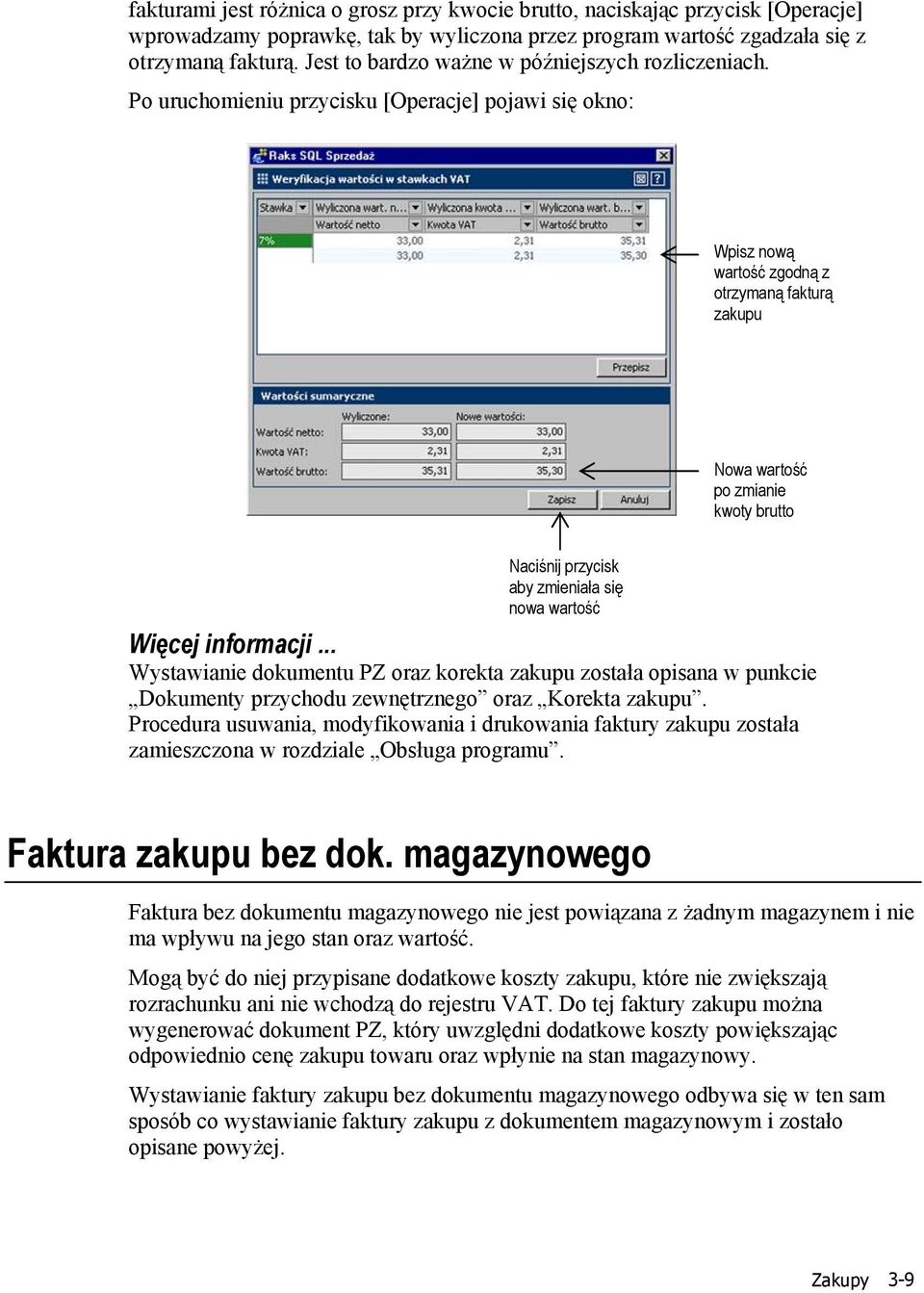 Po uruchomieniu przycisku [Operacje] pojawi się okno: Wpisz nową wartość zgodną z otrzymaną fakturą zakupu Nowa wartość po zmianie kwoty brutto Naciśnij przycisk aby zmieniała się nowa wartość Więcej