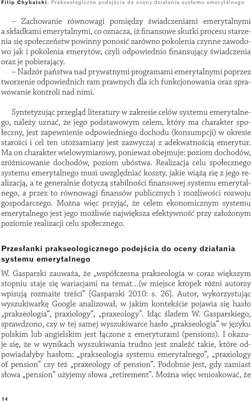 Nadzór państwa nad prywatnymi programami emerytalnymi poprzez tworzenie odpowiednich ram prawnych dla ich funkcjonowania oraz sprawowanie kontroli nad nimi.