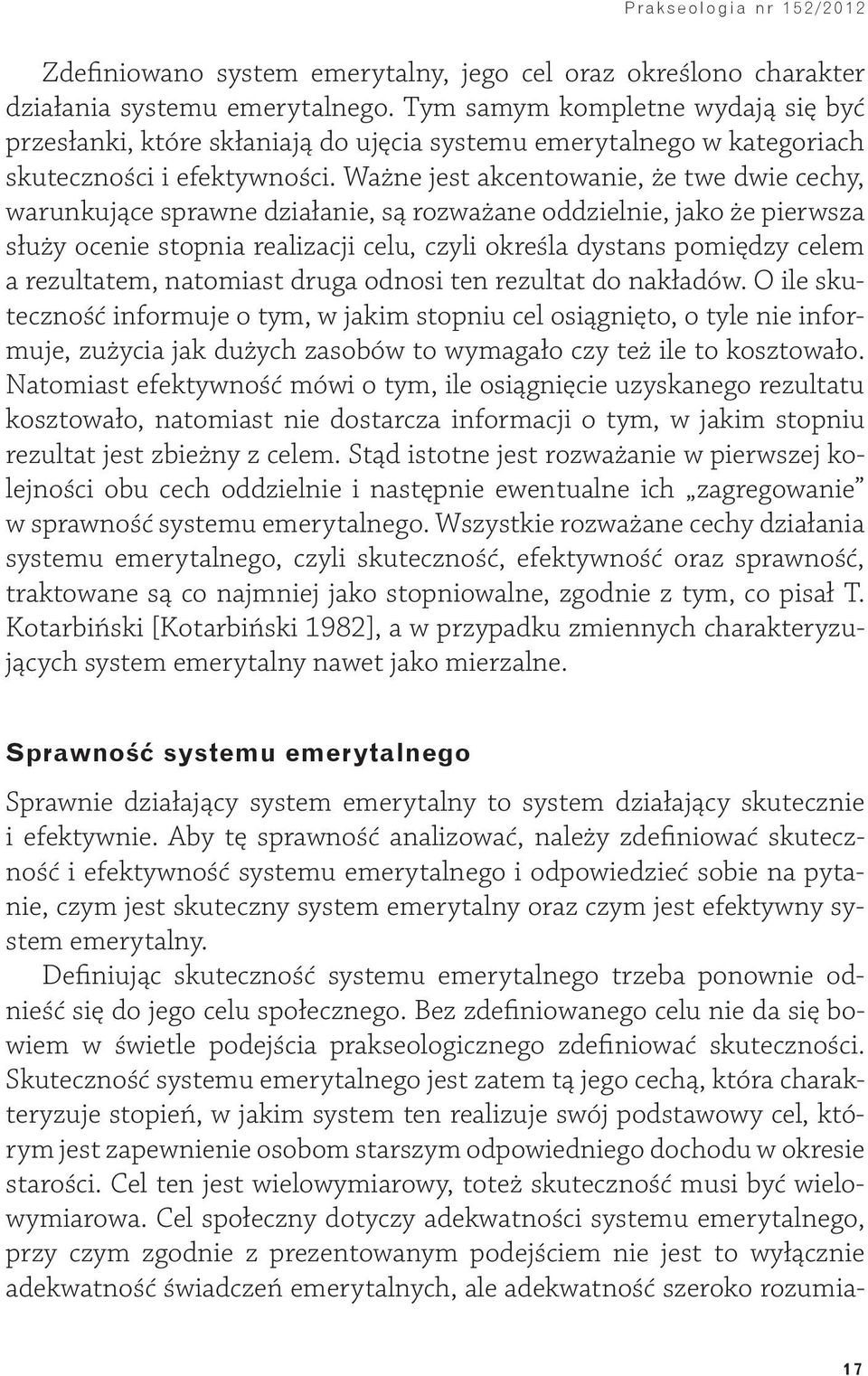 Ważne jest akcentowanie, że twe dwie cechy, warunkujące sprawne działanie, są rozważane oddzielnie, jako że pierwsza służy ocenie stopnia realizacji celu, czyli określa dystans pomiędzy celem a