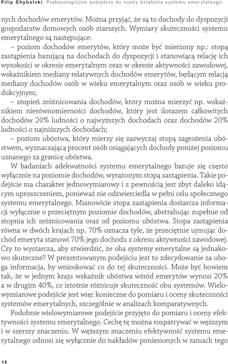 : stopą zastąpienia bazującą na dochodach do dyspozycji i stanowiącą relację ich wysokości w okresie emerytalnym oraz w okresie aktywności zawodowej, wskaźnikiem mediany relatywnych dochodów