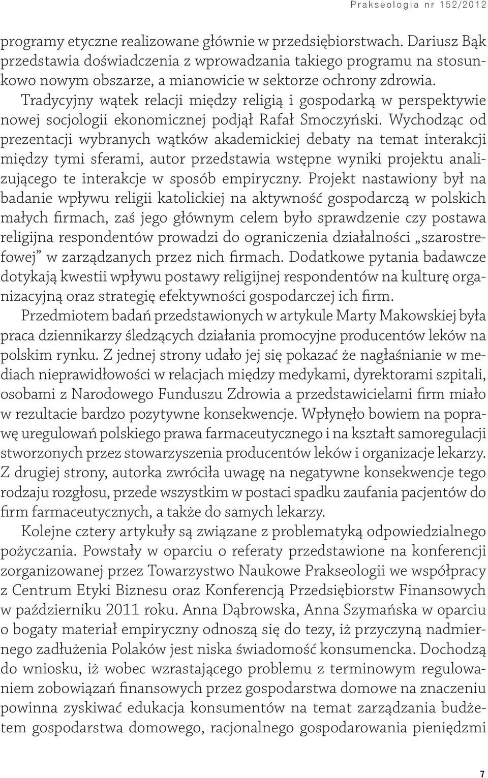 Tradycyjny wątek relacji między religią i gospodarką w perspektywie nowej socjologii ekonomicznej podjął Rafał Smoczyński.