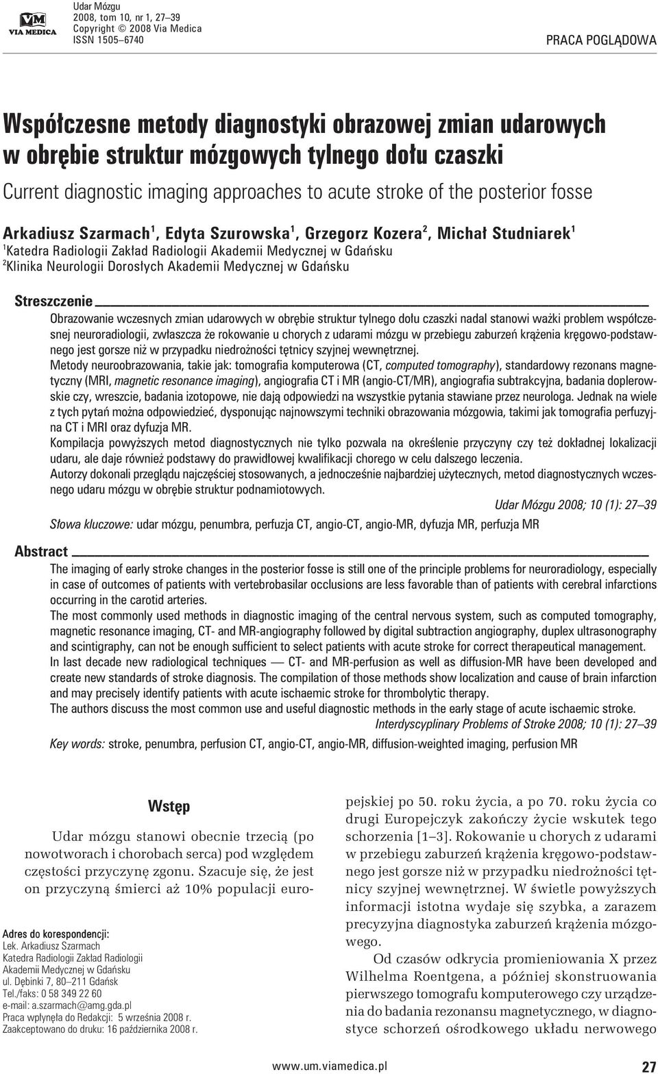 Radiologii Akademii Medycznej w Gdańsku 2 Klinika Neurologii Dorosłych Akademii Medycznej w Gdańsku Streszczenie Obrazowanie wczesnych zmian udarowych w obrębie struktur tylnego dołu czaszki nadal