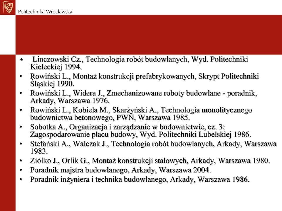 , Organizacja i zarządzanie w budownictwie, cz. 3: Zagospodarowanie placu budowy, Wyd. Politechniki Lubelskiej 1986. Stefański A., Walczak J.