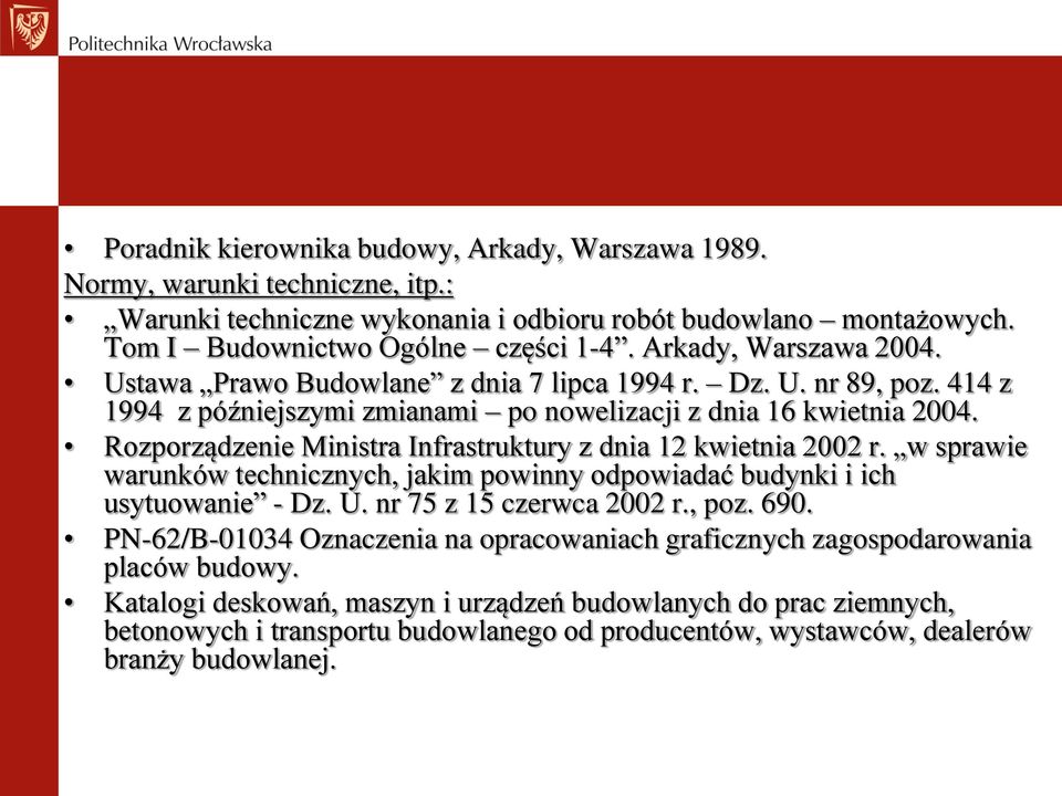 Rozporządzenie Ministra Infrastruktury z dnia 12 kwietnia 2002 r. w sprawie warunków technicznych, jakim powinny odpowiadać budynki i ich usytuowanie - Dz. U. nr 75 z 15 czerwca 2002 r., poz. 690.