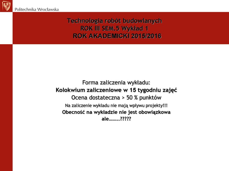 Kolokwium zaliczeniowe w 15 tygodniu zajęć Ocena dostateczna > 50 %