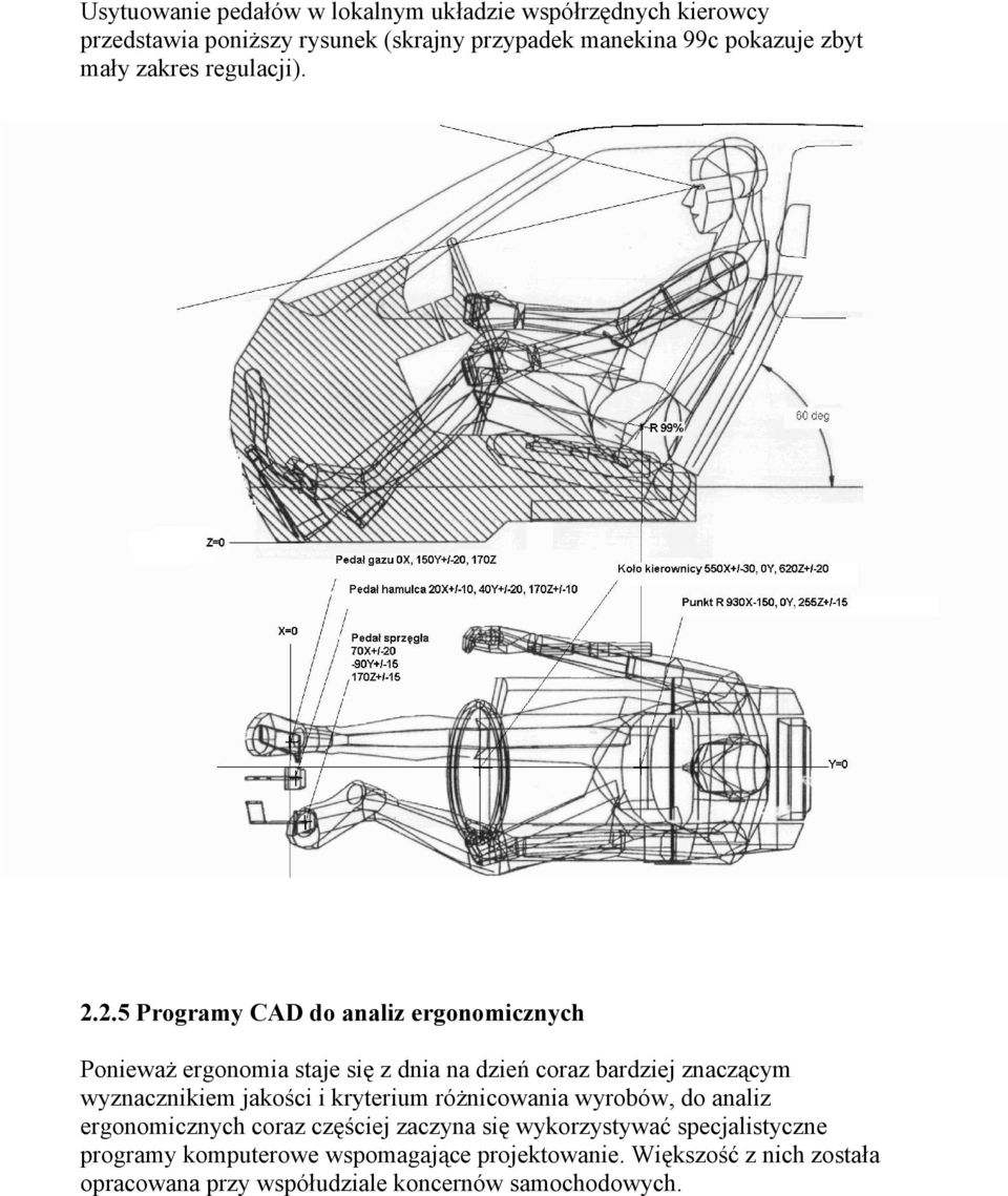 2.5 Programy CAD do analiz ergonomicznych Ponieważ ergonomia staje się z dnia na dzień coraz bardziej znaczącym wyznacznikiem jakości i