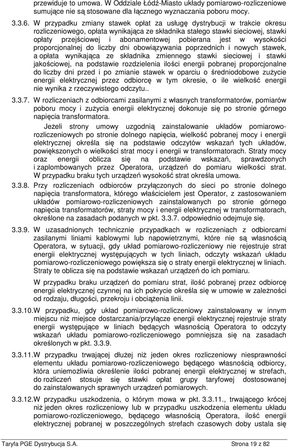 jest w wysokości proporcjonalnej do liczby dni obowiązywania poprzednich i nowych stawek, a opłata wynikająca ze składnika zmiennego stawki sieciowej i stawki jakościowej, na podstawie rozdzielenia