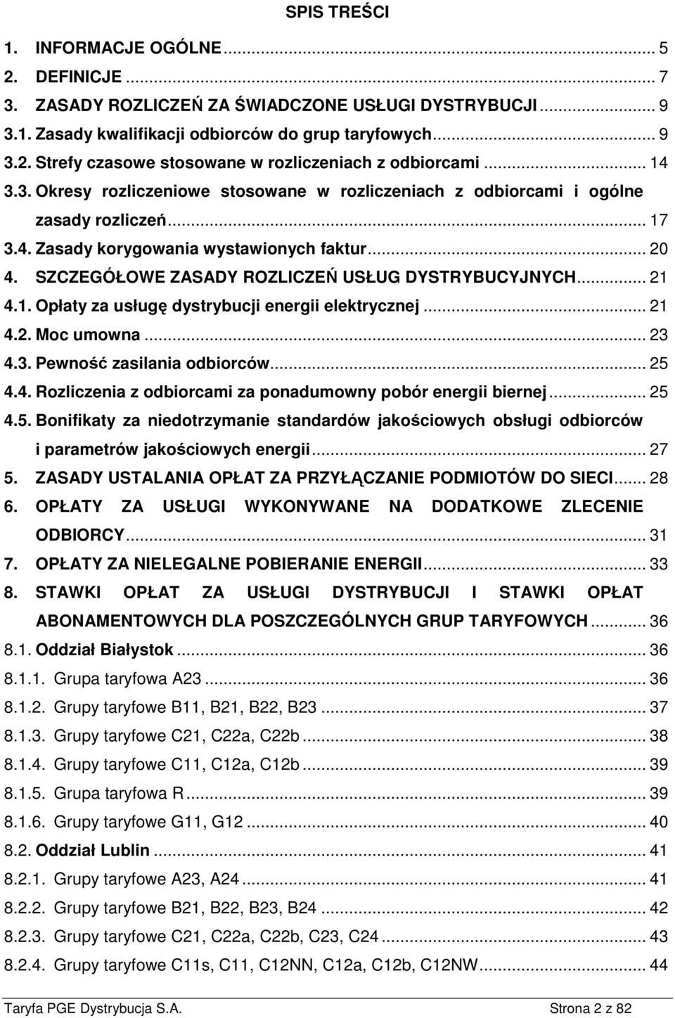 SZCZEGÓŁOWE ZASADY ROZLICZEŃ USŁUG DYSTRYBUCYJNYCH... 21 4.1. Opłaty za usługę dystrybucji energii elektrycznej... 21 4.2. Moc umowna... 23 4.3. Pewność zasilania odbiorców... 25 4.4. Rozliczenia z odbiorcami za ponadumowny pobór energii biernej.