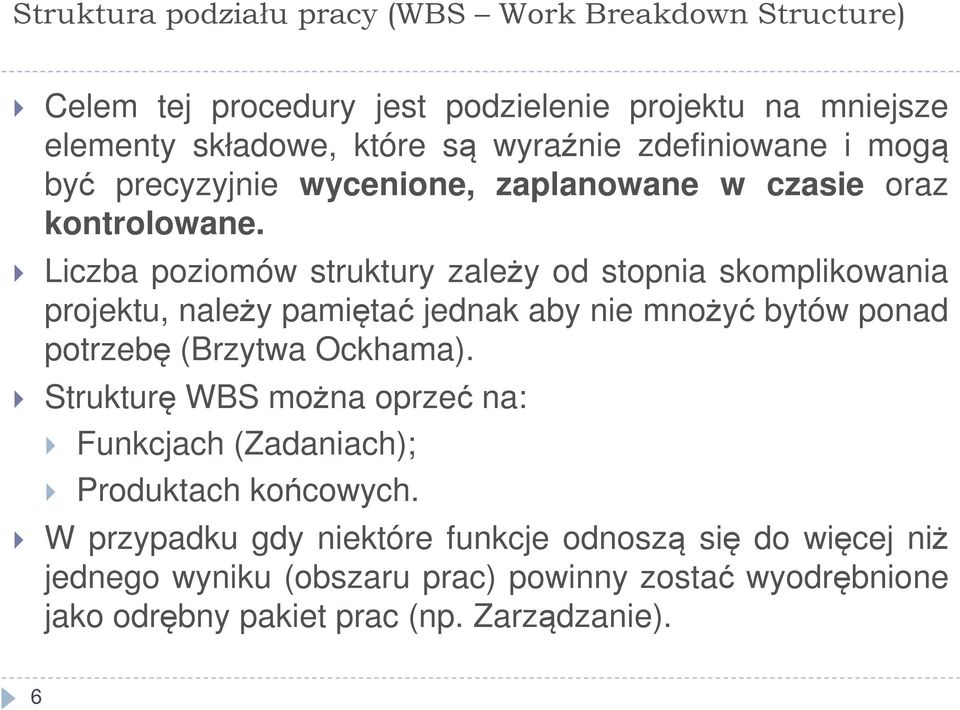 Liczba poziomów struktury zależy od stopnia skomplikowania projektu, należy pamiętać jednak aby nie mnożyć bytów ponad potrzebę (Brzytwa Ockhama).