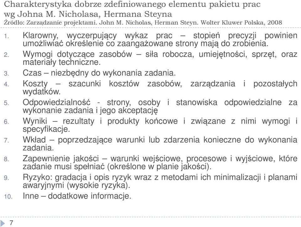 Wymogi dotyczące zasobów siła robocza, umiejętności, sprzęt, oraz materiały techniczne. 3. Czas niezbędny do wykonania zadania. 4. Koszty wydatków.