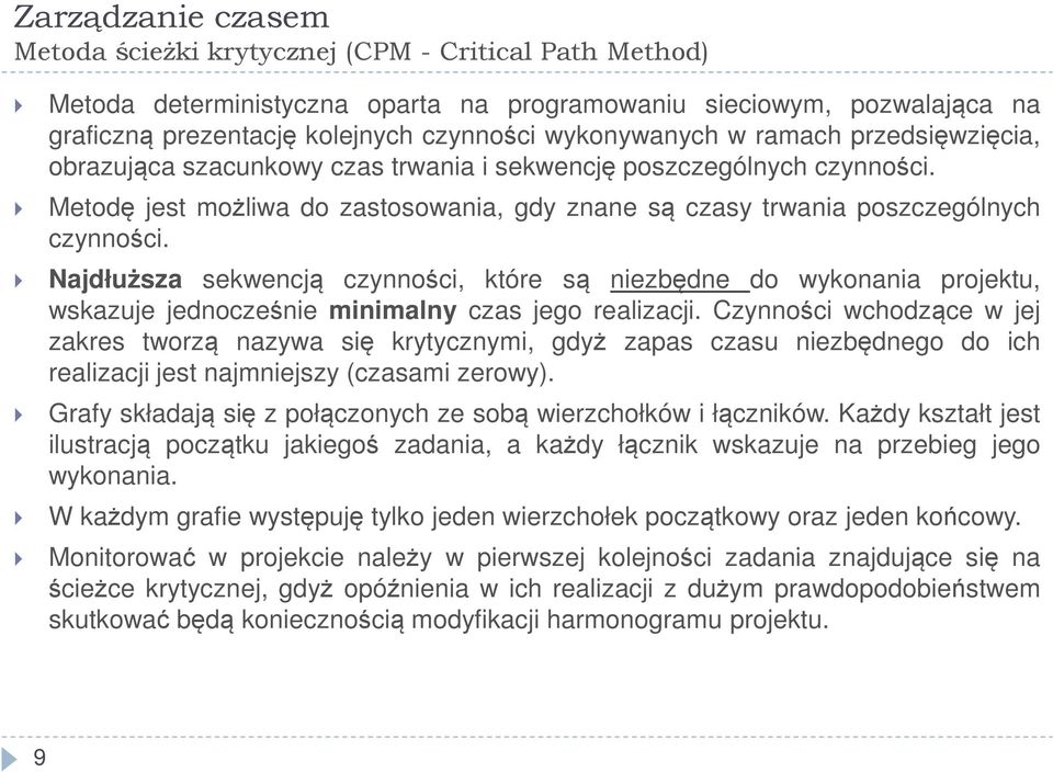 Metodę jest możliwa do zastosowania, gdy znane są czasy trwania poszczególnych czynności.