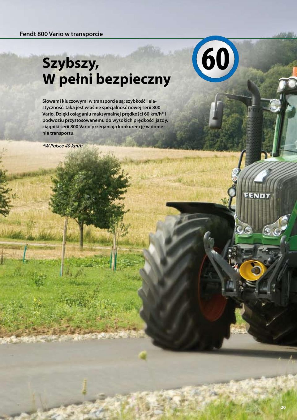 Dzięki osiąganiu maksymalnej prędkości 60 km/h* i podwoziu przystosowanemu do wysokich