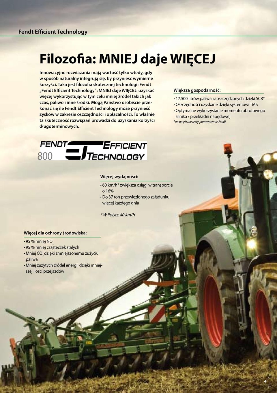 Mogą Państwo osobiście przekonać się ile Fendt Efficient Technology może przynieść zysków w zakresie oszczędności i opłacalności.