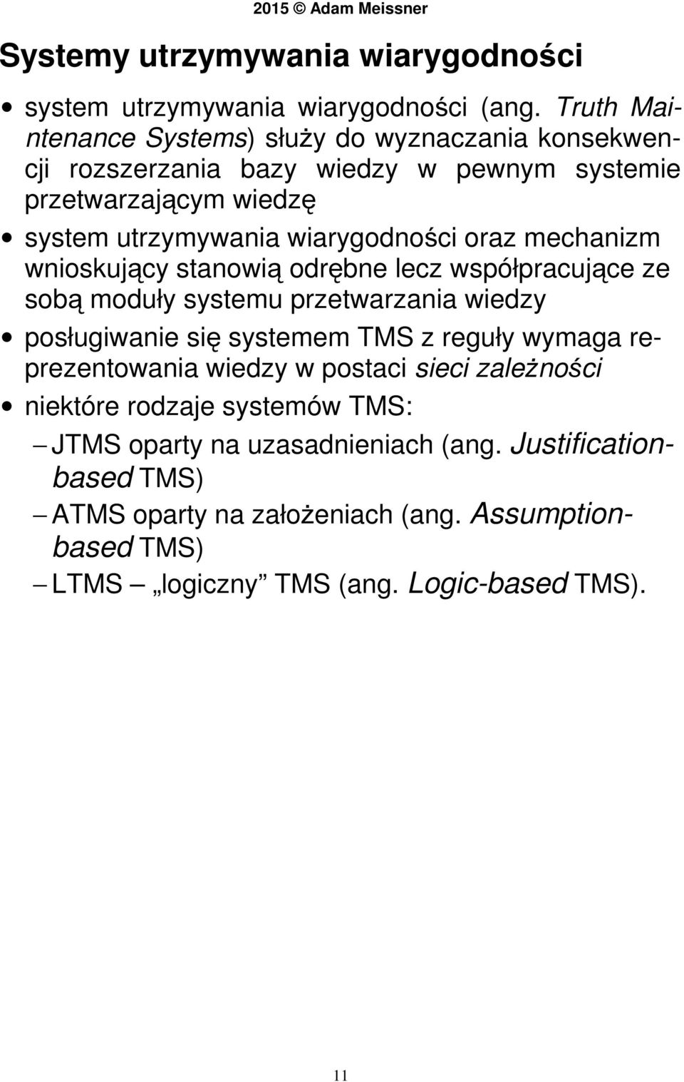 wiarygodności oraz mechanizm wnioskujący stanowią odrębne lecz współpracujące ze sobą moduły systemu przetwarzania wiedzy posługiwanie się systemem TMS z