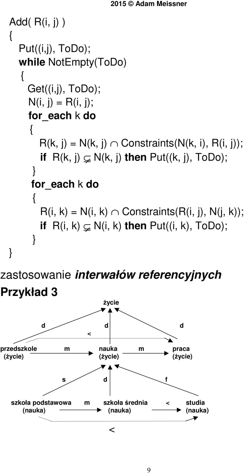 Constraints(R(i, j), N(j, k)); if R(i, k) N(i, k) then Put((i, k), ToDo); } } zastosowanie interwałów referencyjnych Przykład 3