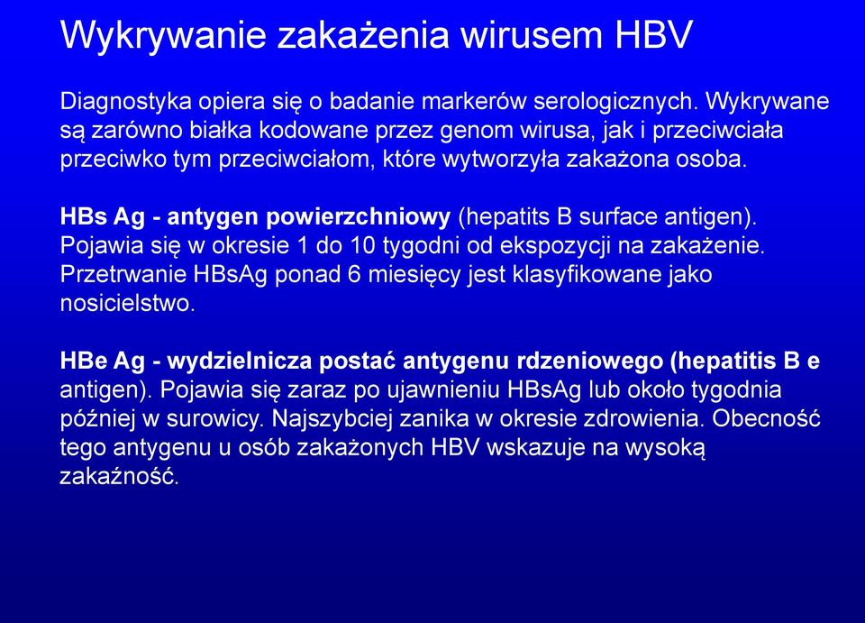 HBs Ag - antygen powierzchniowy (hepatits B surface antigen). Pojawia się w okresie 1 do 10 tygodni od ekspozycji na zakażenie.