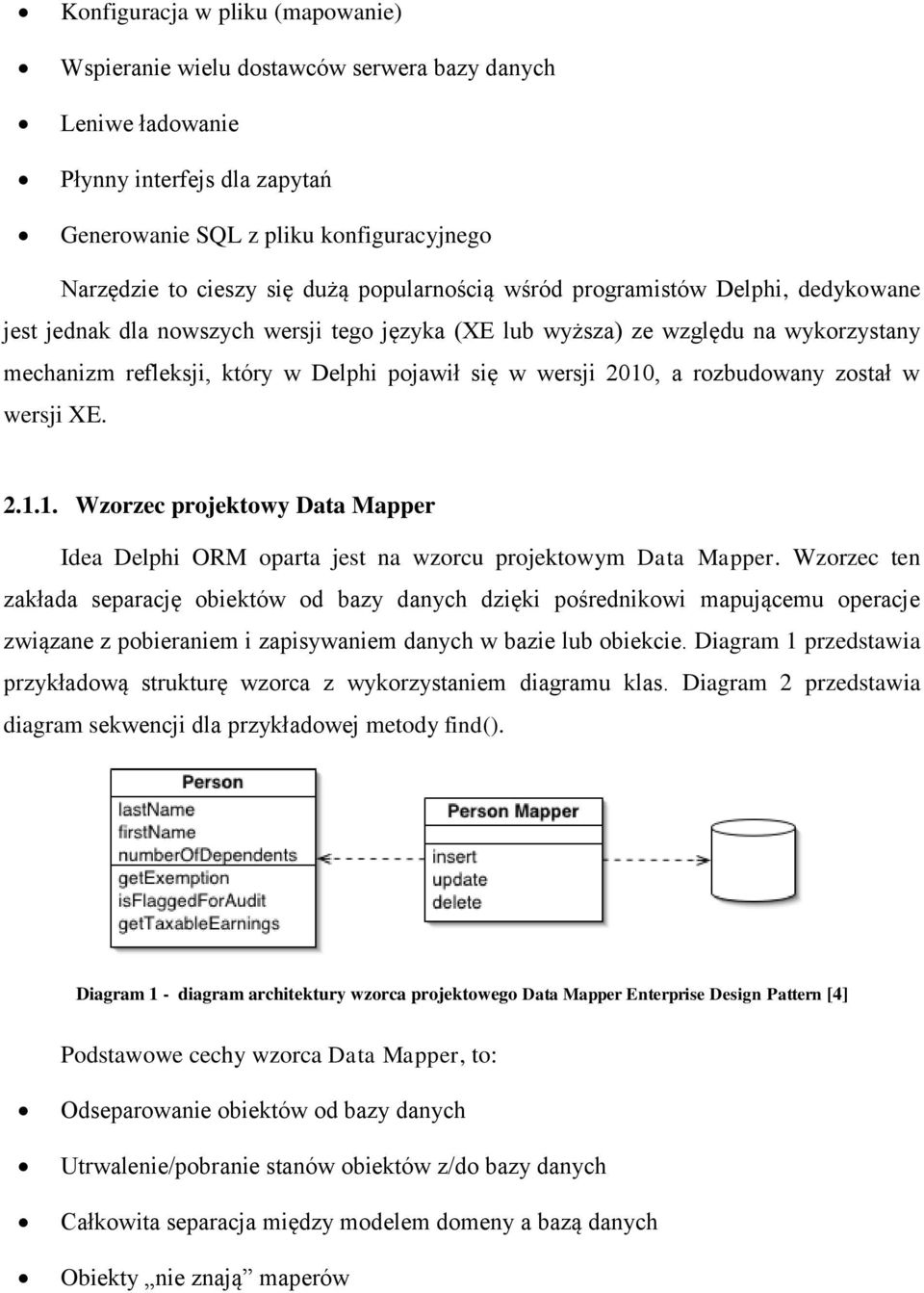 2010, a rozbudowany został w wersji XE. 2.1.1. Wzorzec projektowy Data Mapper Idea Delphi ORM oparta jest na wzorcu projektowym Data Mapper.