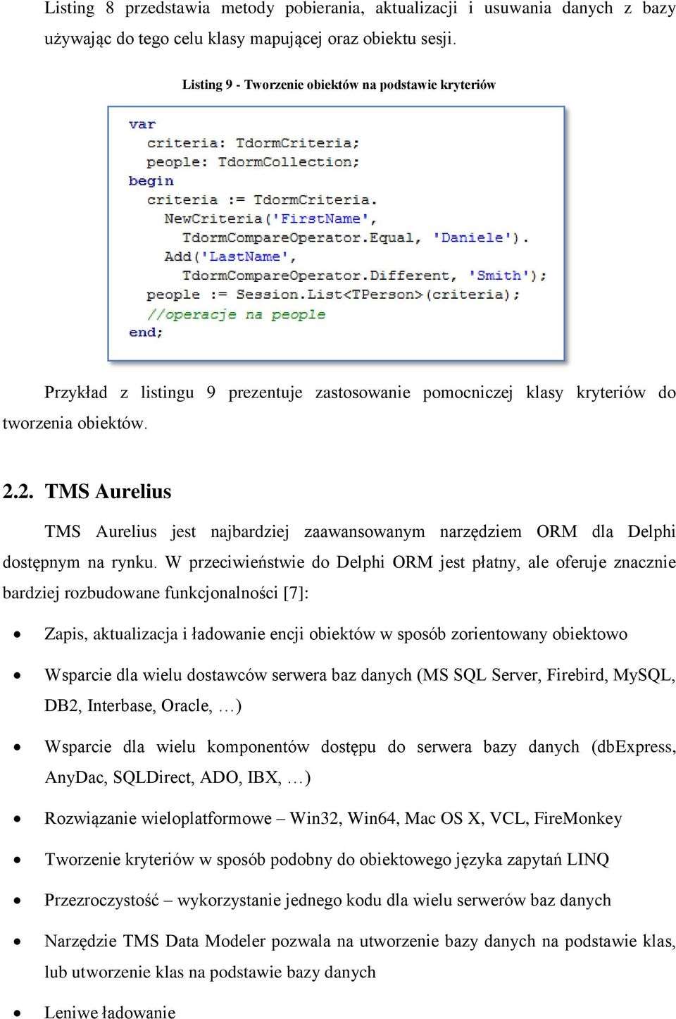 2. TMS Aurelius TMS Aurelius jest najbardziej zaawansowanym narzędziem ORM dla Delphi dostępnym na rynku.